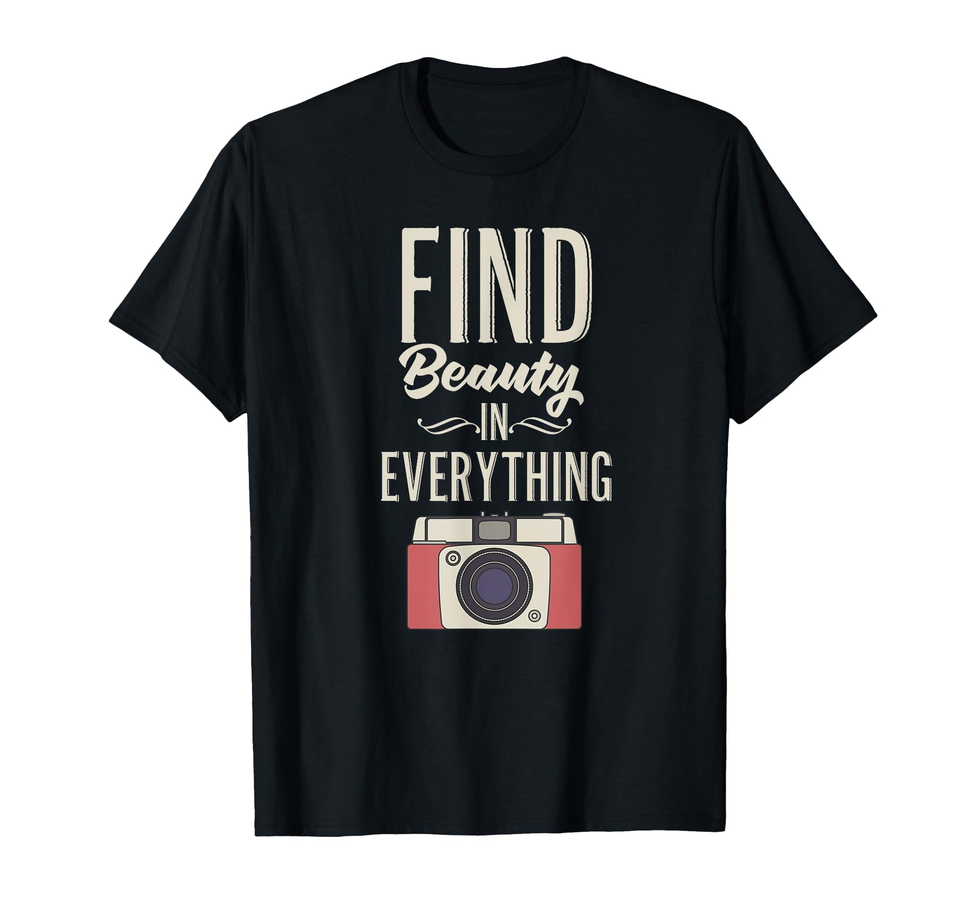 Find Beauty Everything Camera T-Shirt - Streetwear Style Unisex - T-Shirt, Sweatshirt, Hoodie