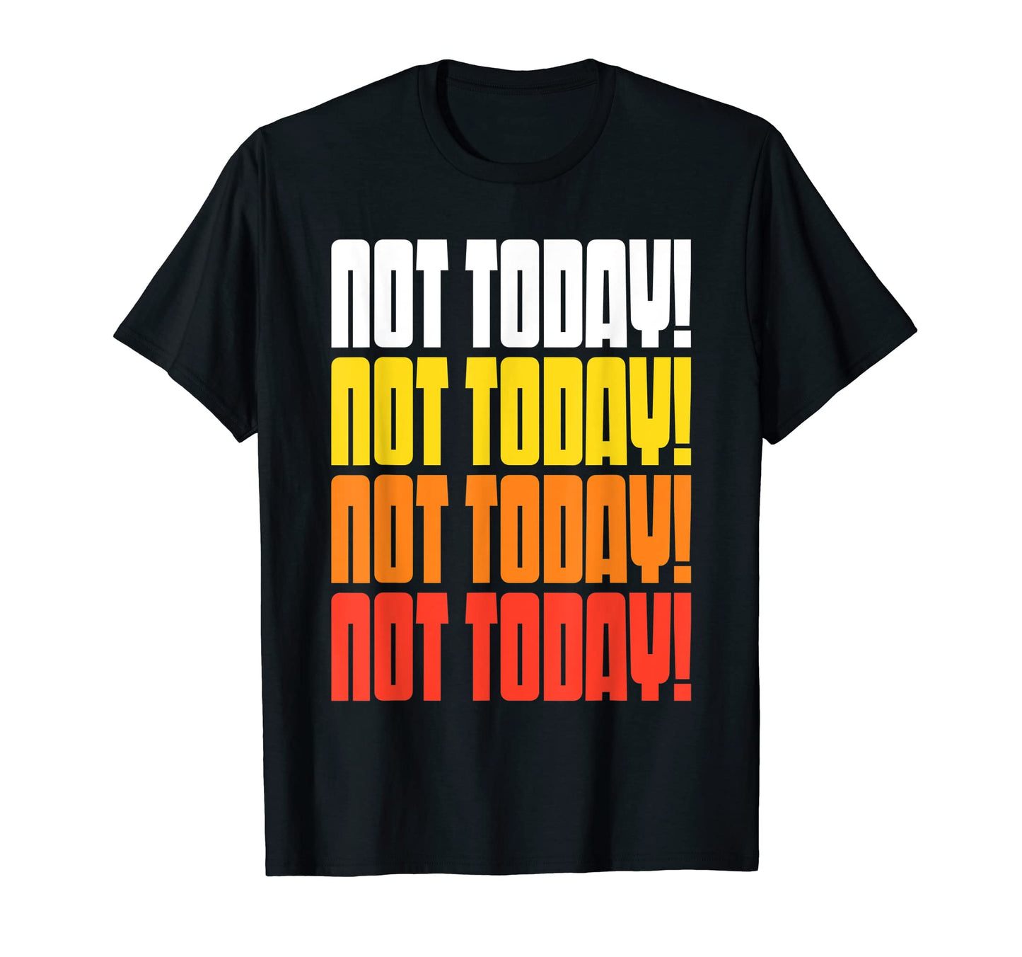 Not Today Funny 70S 80S Typography T-Shirt - Novelty Apparel Unisex - T-Shirt, Sweatshirt, Hoodie