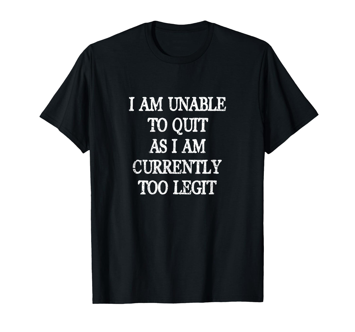 I Am Unable To Quit As I Am T-Shirt - Custom Art Print for Adults - T-Shirt, Sweatshirt, Hoodie