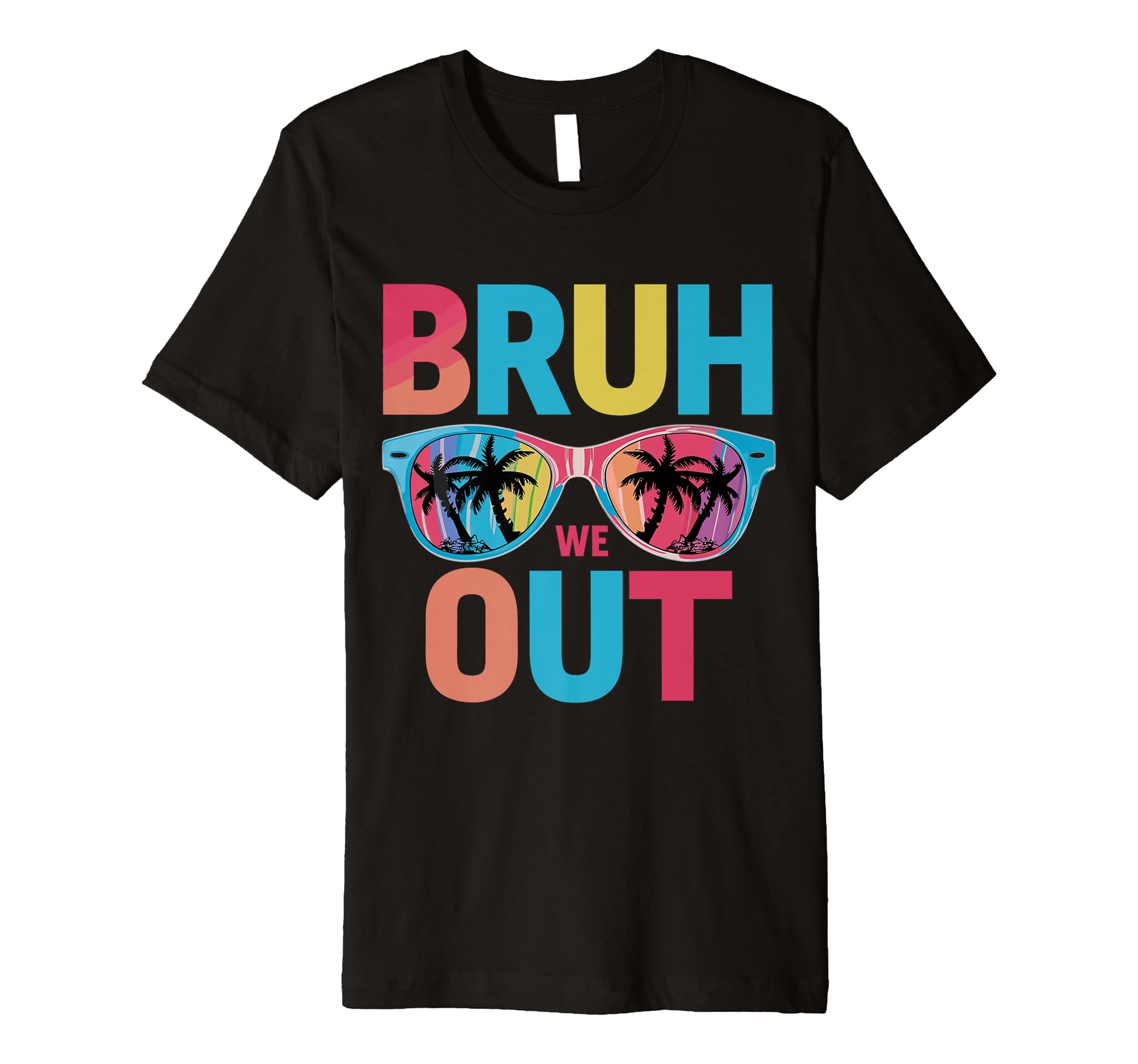 Funny Bye Bruh We Out End School Rainbow T-Shirt - Trendy Graphic Unisex - T-Shirt, Sweatshirt, Hoodie