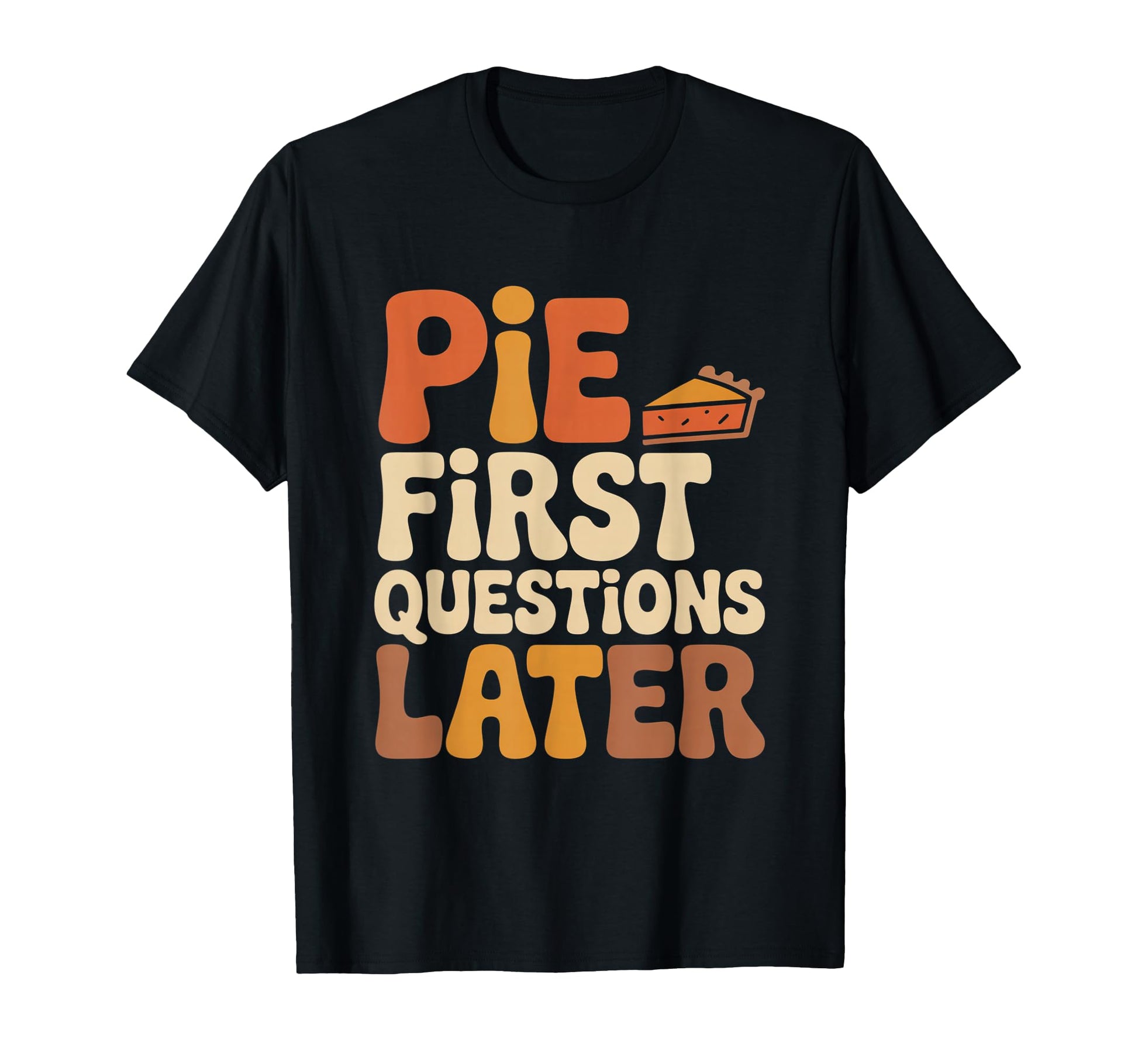 Pie First Questions Later Fall T-Shirt - Minimalist Print Men Women - T-Shirt, Sweatshirt, Hoodie