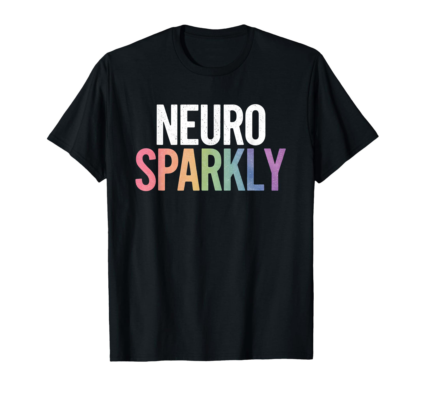 Neuro Sparkly Distressed Typography T-Shirt - Fun Novelty Design Men Women - T-Shirt, Sweatshirt, Hoodie
