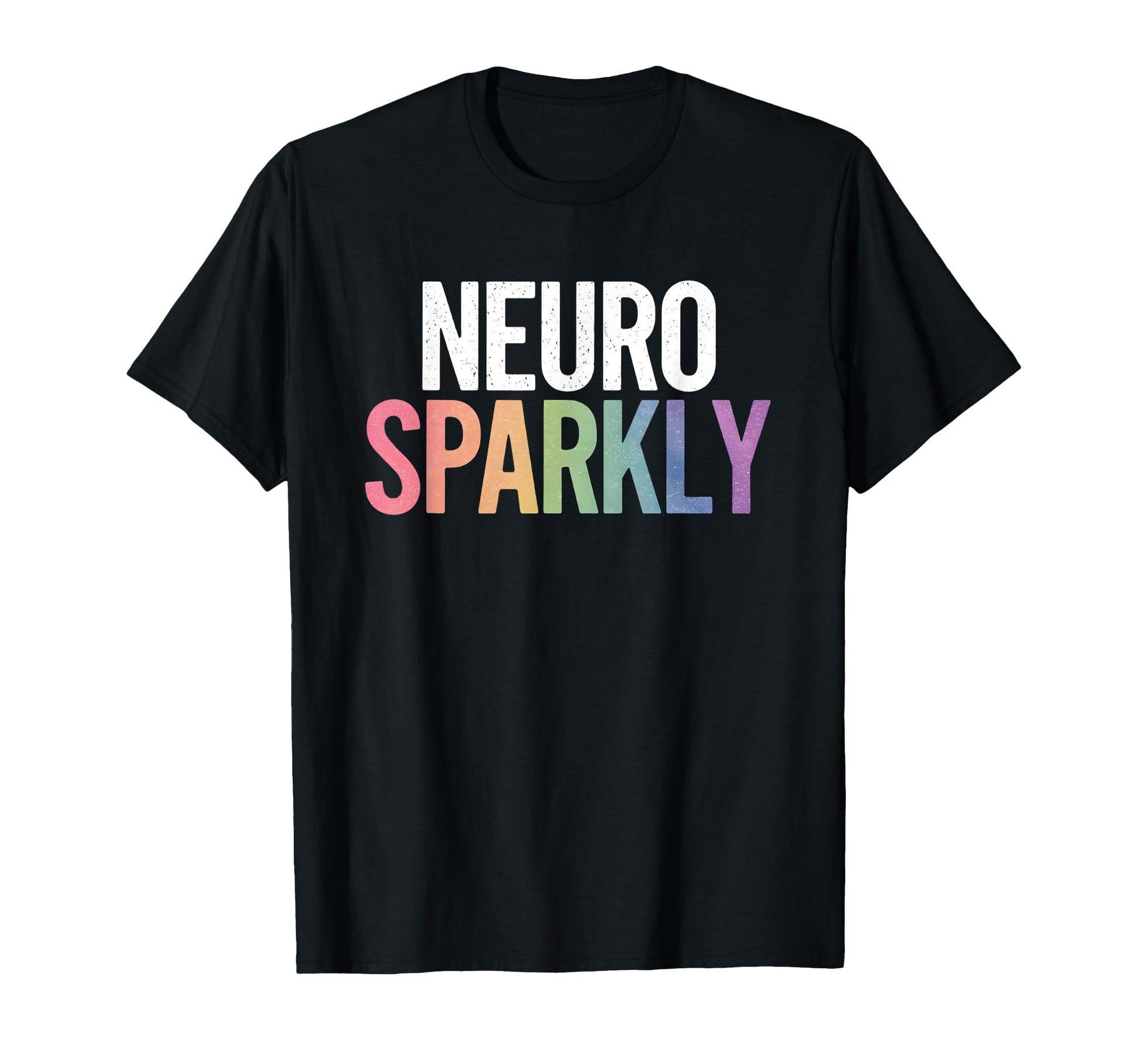 Neuro Sparkly Distressed Typography T-Shirt - Fun Novelty Design Men Women - T-Shirt, Sweatshirt, Hoodie