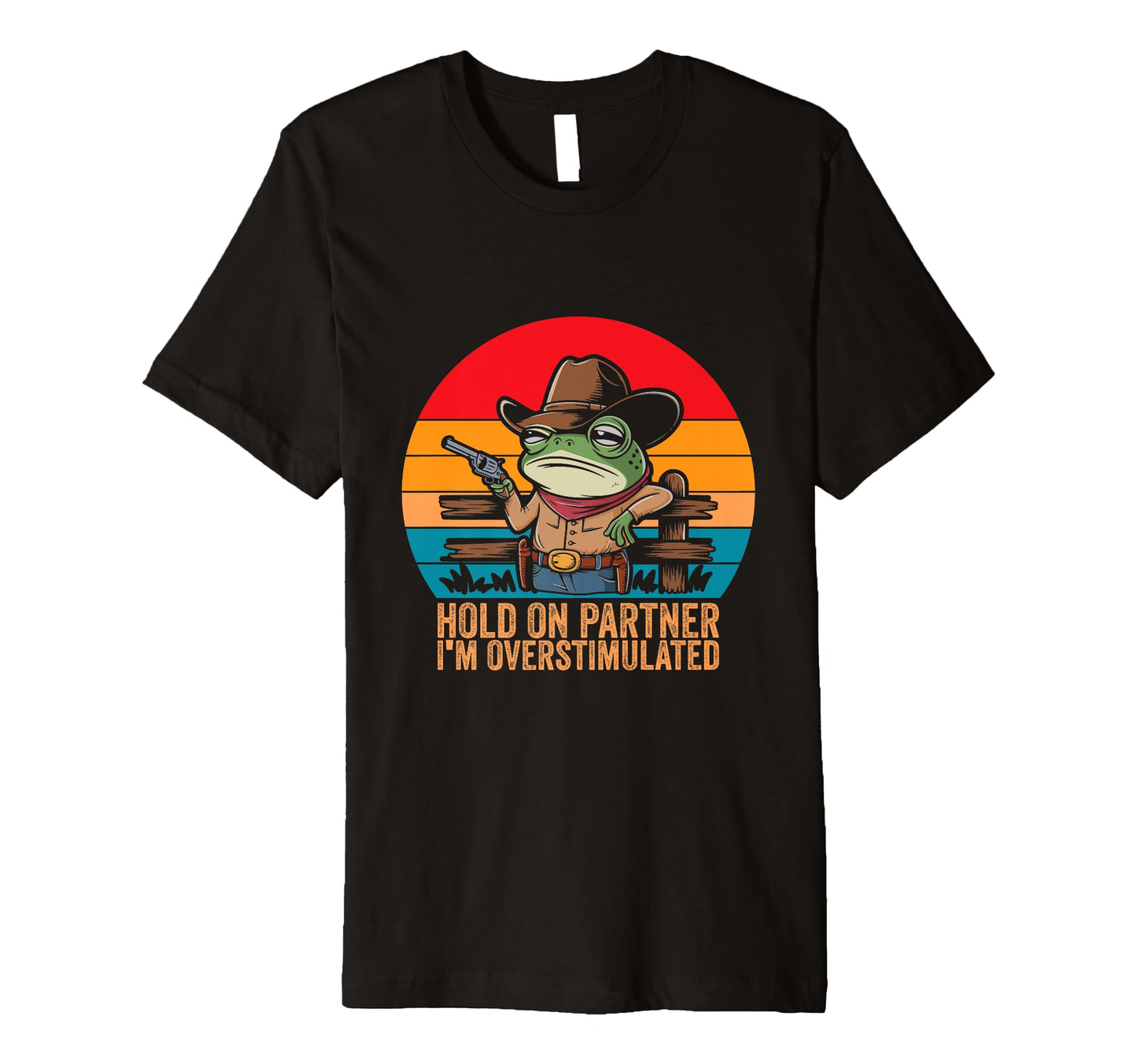 Hold Partner Im Overstimulated Cowboy T-Shirt - Custom Art Print Men Women - T-Shirt, Sweatshirt, Hoodie