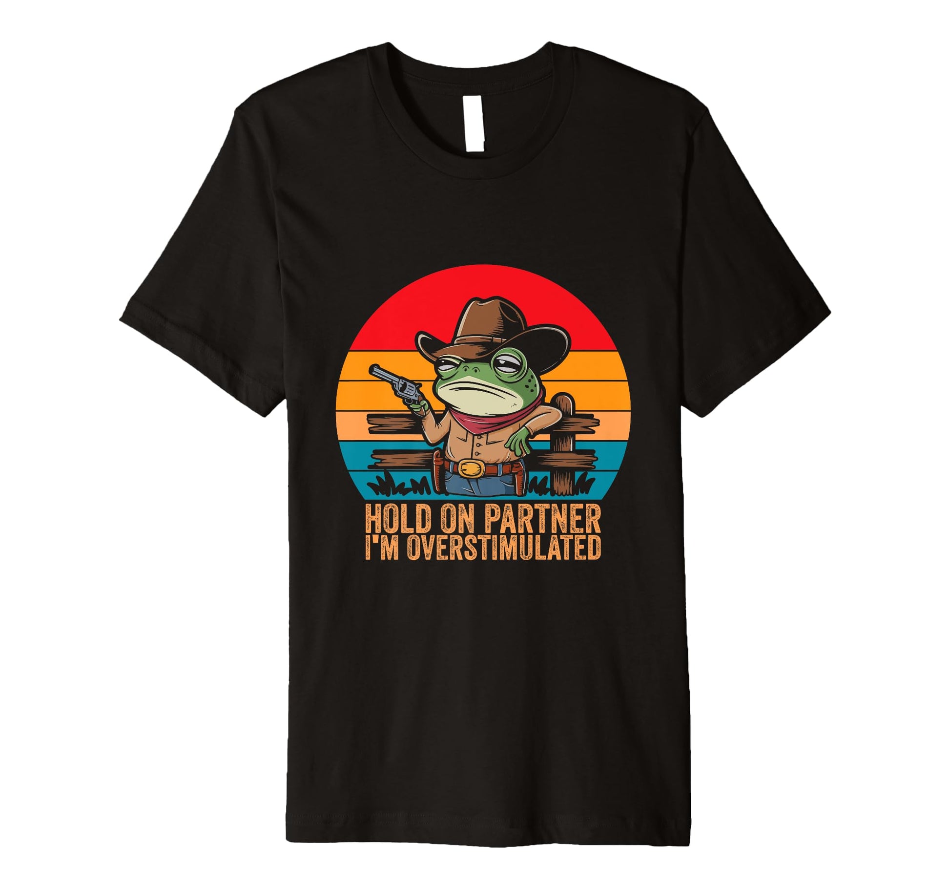 Hold Partner Im Overstimulated Cowboy T-Shirt - Custom Art Print Men Women - T-Shirt, Sweatshirt, Hoodie