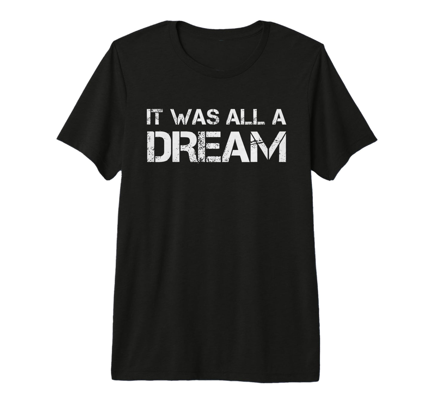 It Was All Dream Slogan T Shirts Funny T-Shirt - Graphic Print Men Women - T-Shirt, Sweatshirt, Hoodie