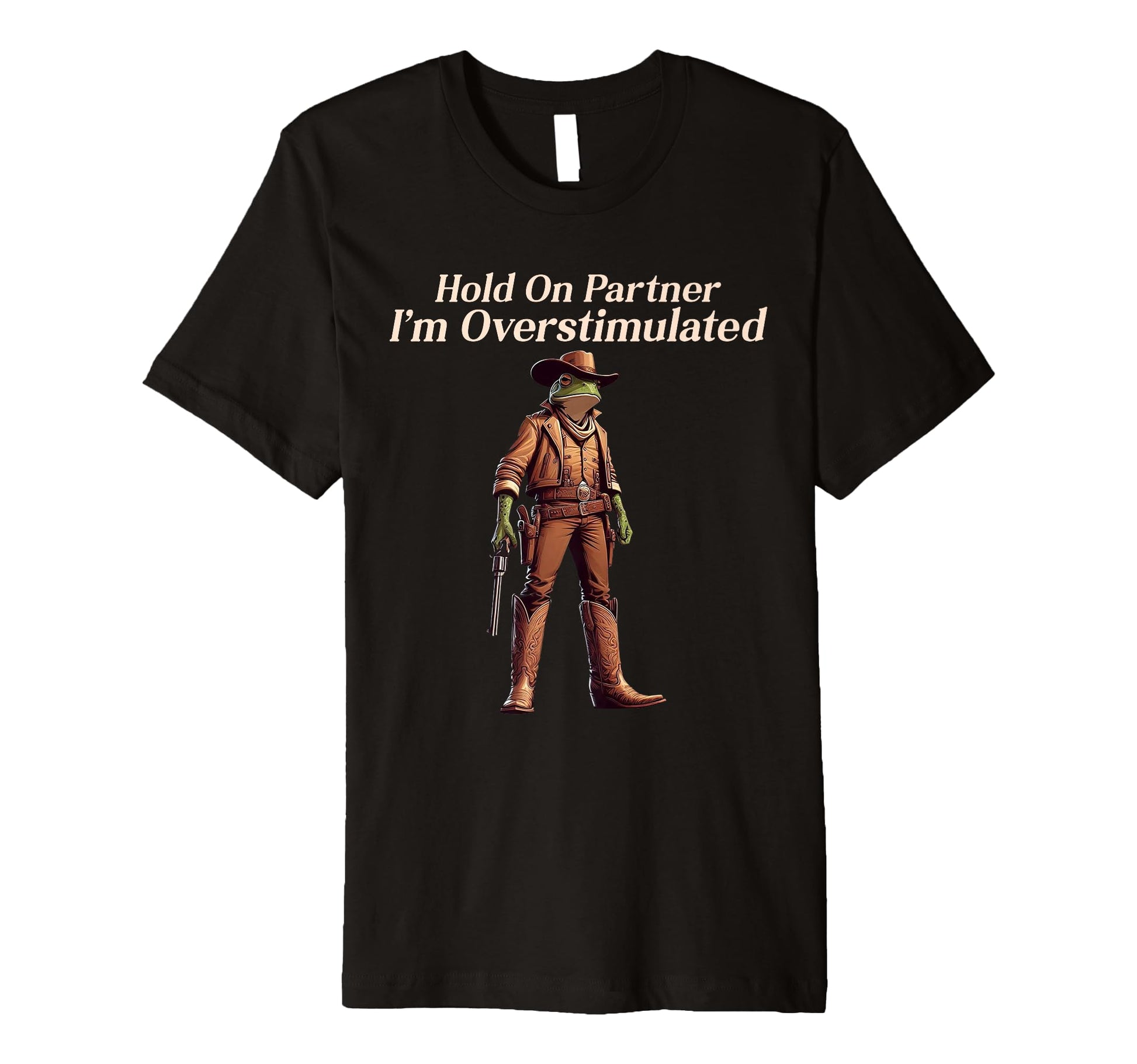 Hold Partner Im Overstimulated Funny T-Shirt - Casual Everyday Wear Unisex - T-Shirt, Sweatshirt, Hoodie