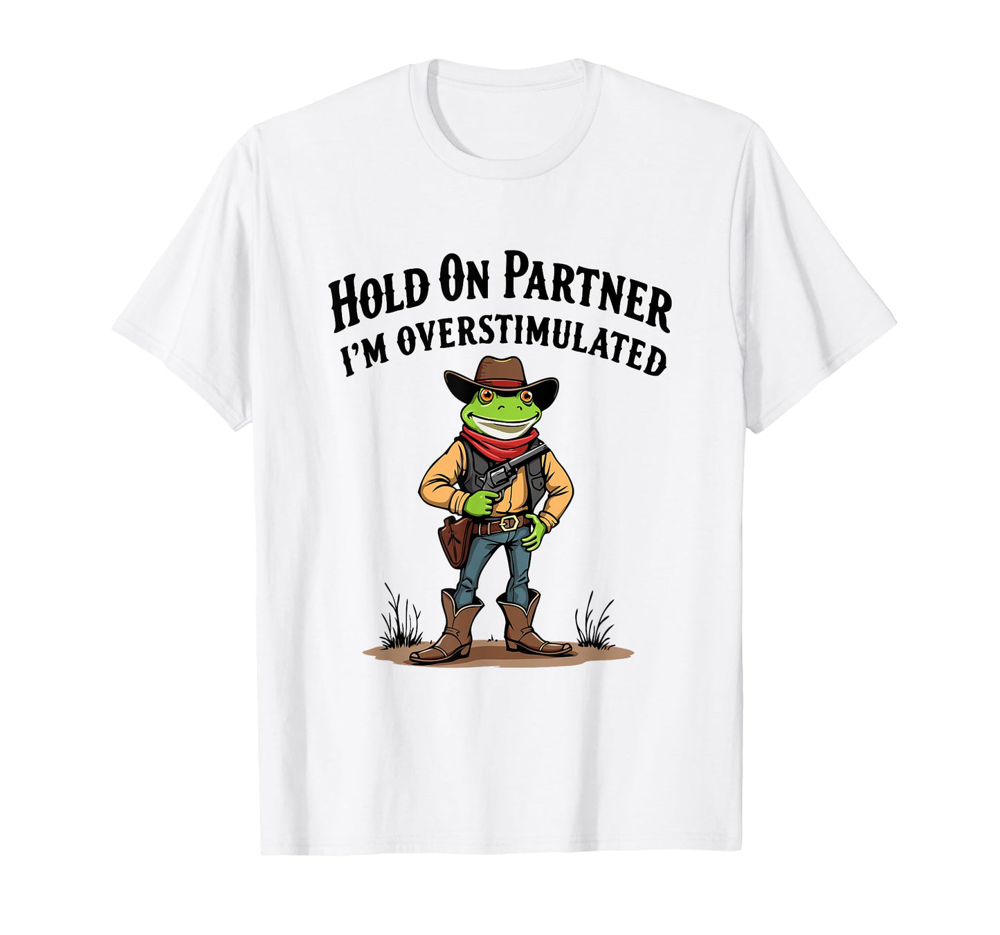 Hold Partner Im Overstimulated T-Shirt - Streetwear Style for Adults - T-Shirt, Sweatshirt, Hoodie