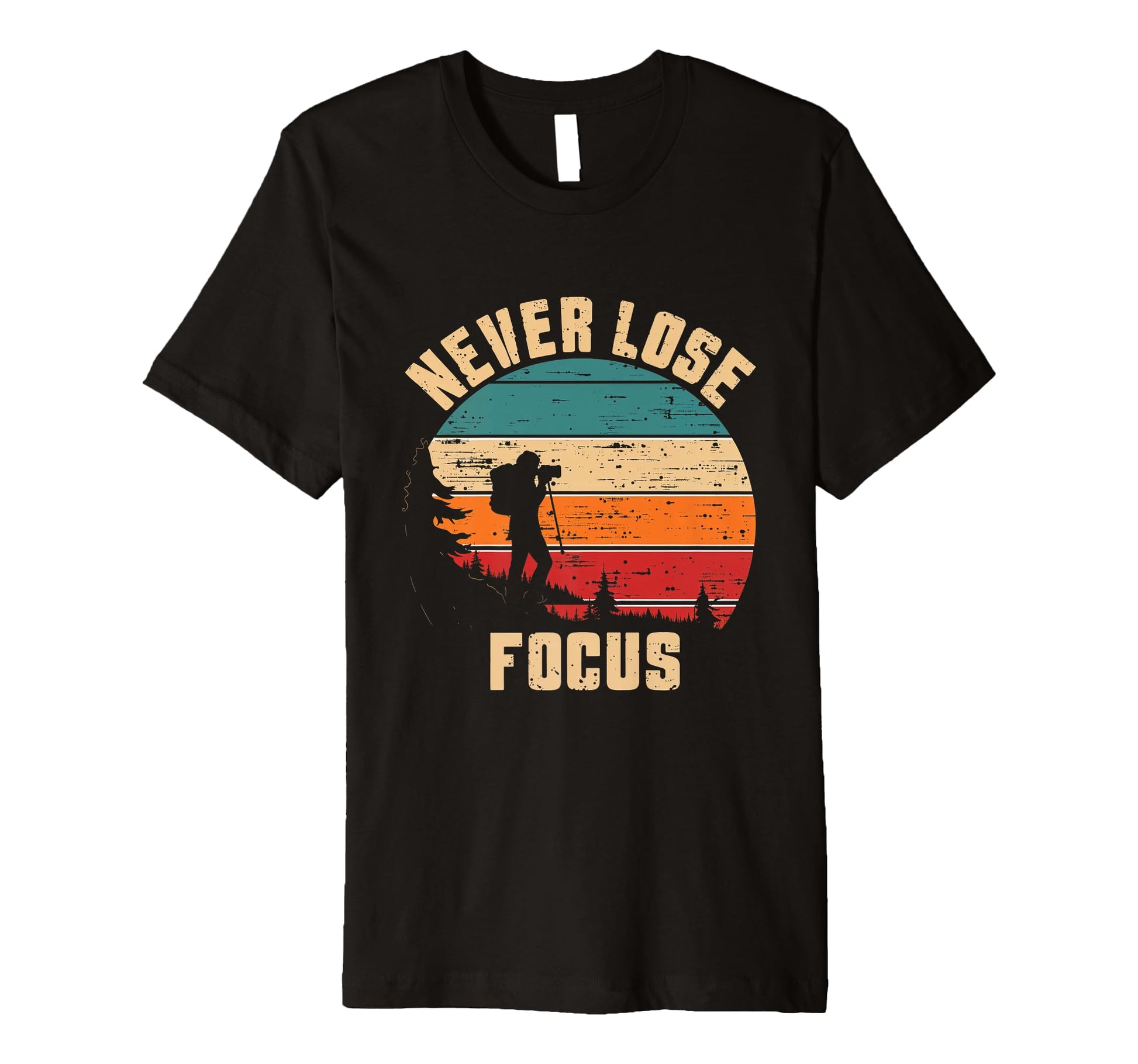 Never Lose Focus Photography Landscape T-Shirt - Aesthetic Graphic Unisex - T-Shirt, Sweatshirt, Hoodie
