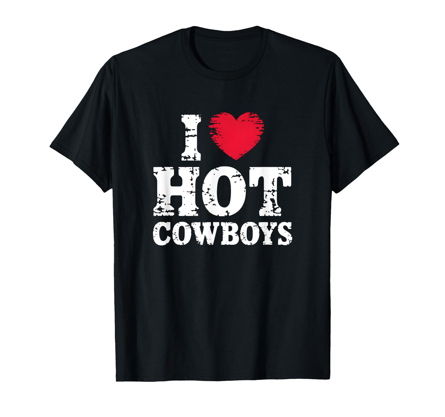 I Love Hot Cowboys Country Western T-Shirt - Unique Graphic Men Women - T-Shirt, Sweatshirt, Hoodie
