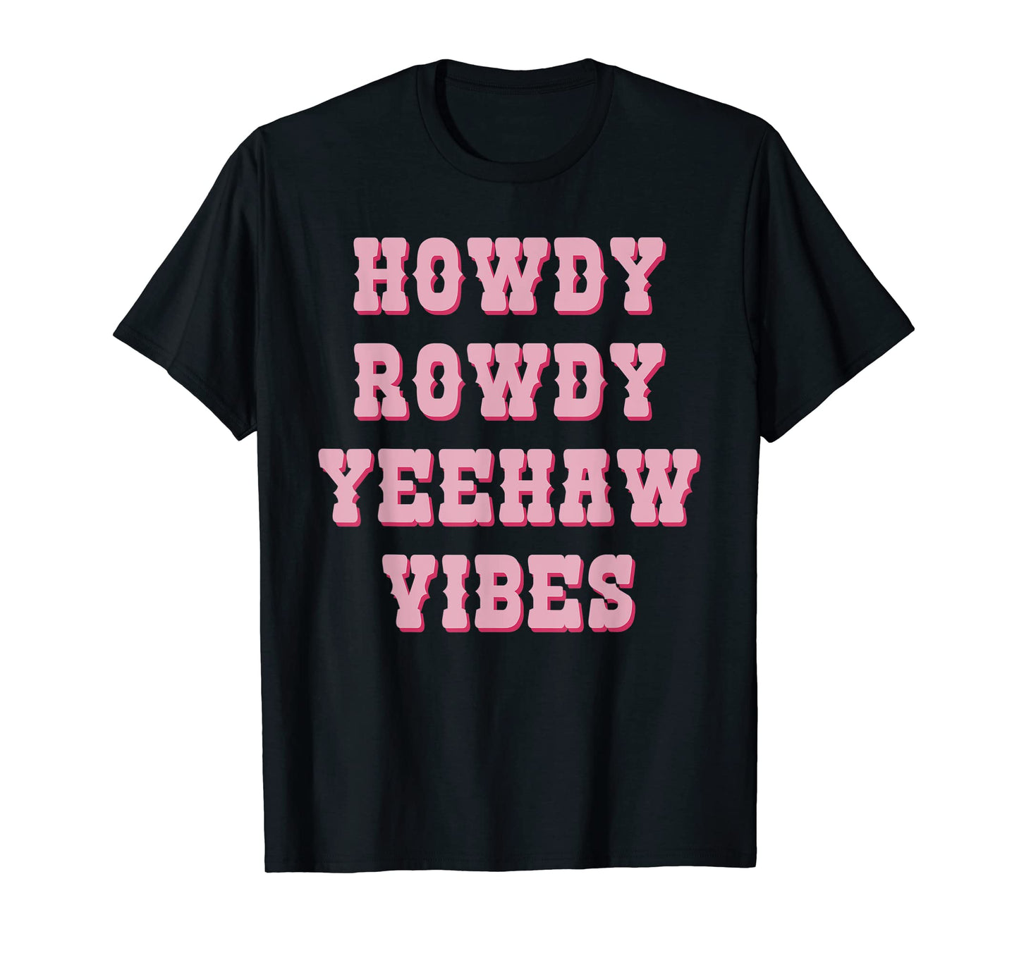 Howdy Rowdy Yeehaw Vibes Cowboy T-Shirt - Novelty Apparel Men Women - T-Shirt, Sweatshirt, Hoodie
