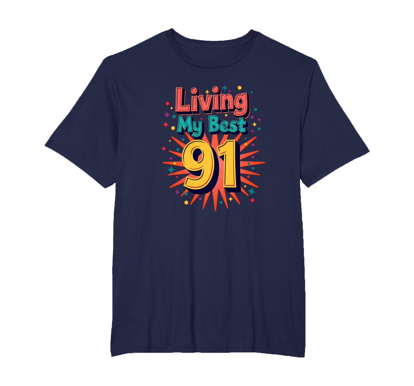 Living My Best 91 Birthday Gift Typography T-Shirt - Trendy Graphic Unisex - T-Shirt, Sweatshirt, Hoodie