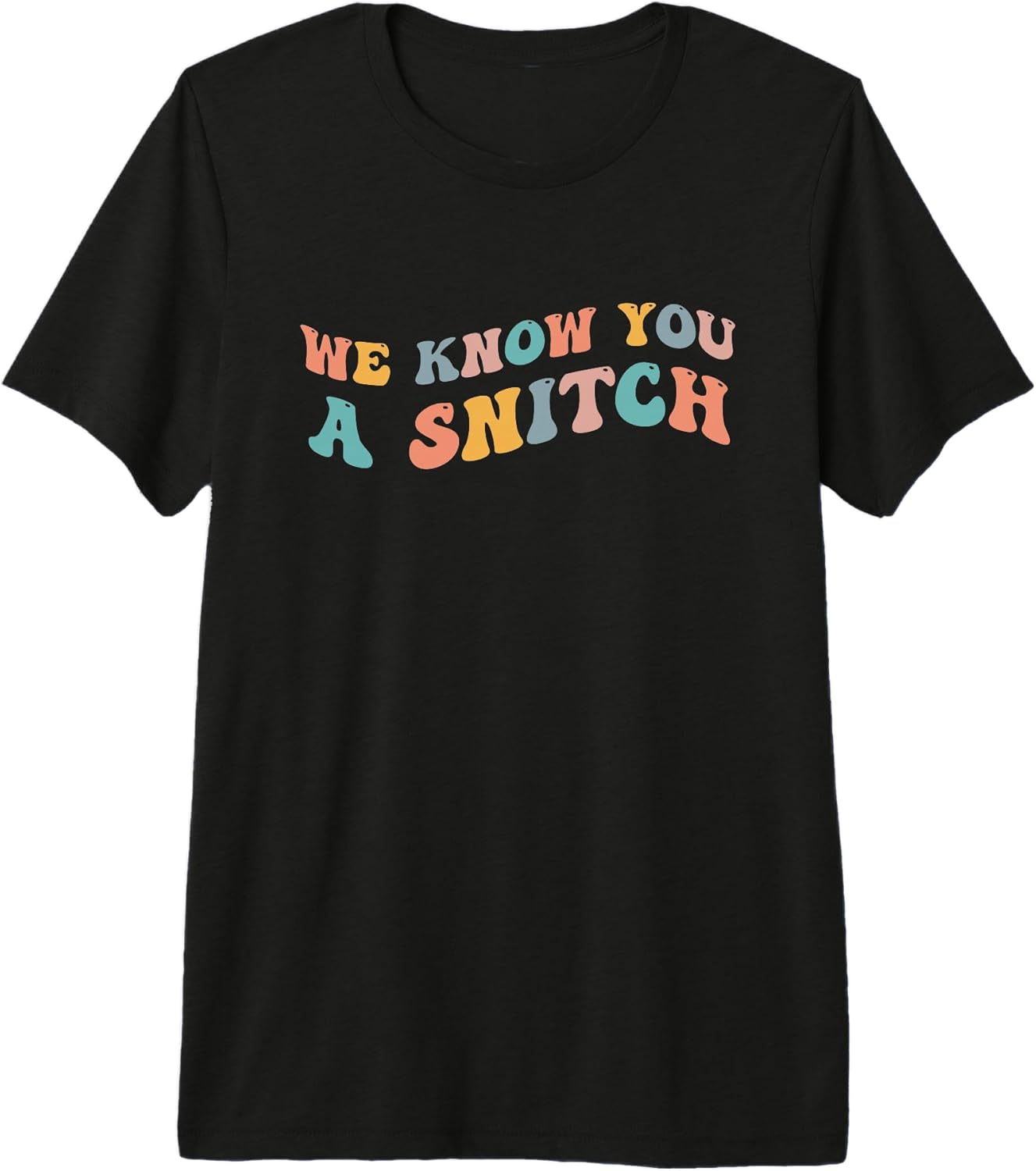 We Know You A Snitch Funny Tattler Telltale Tattle - Adult & Kids T-Shirts, Sweatshirts & Hoodies apparel design preview 1