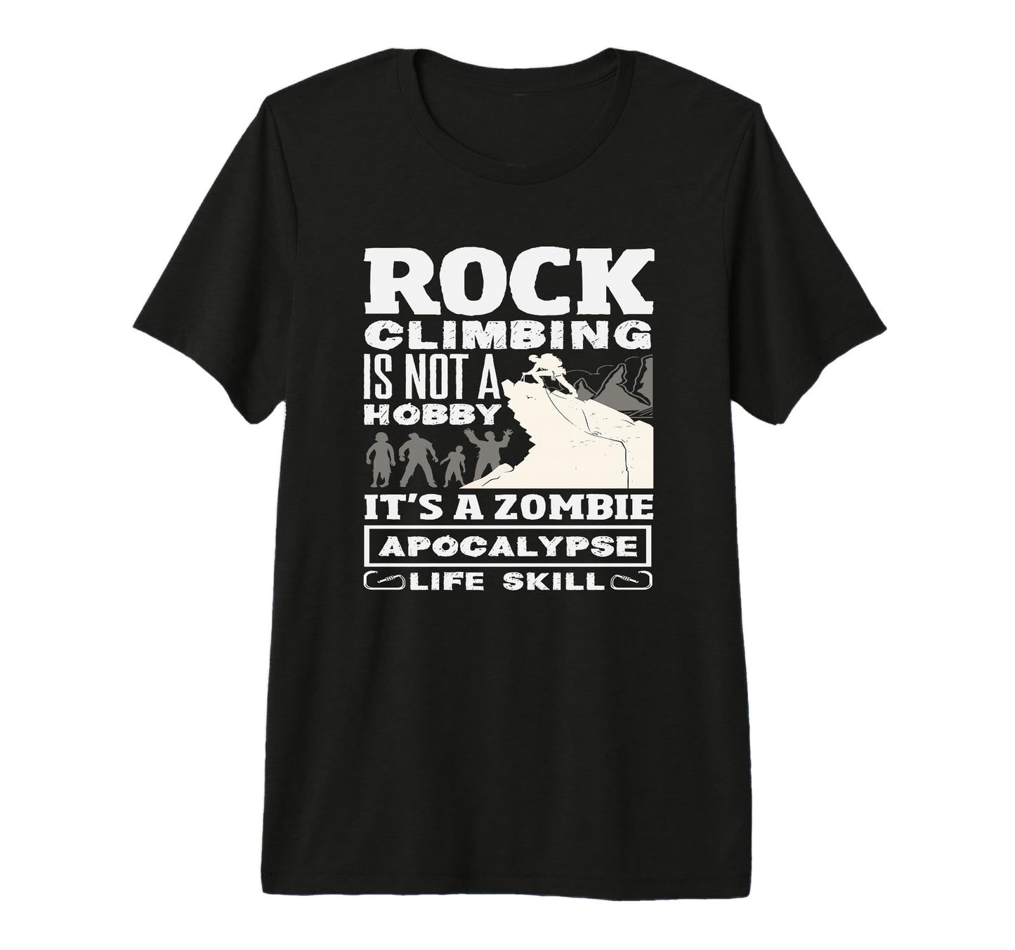 Rock Climbing Zombie Apocalypse Life T-Shirt - Trendy Graphic Men Women - T-Shirt, Sweatshirt, Hoodie