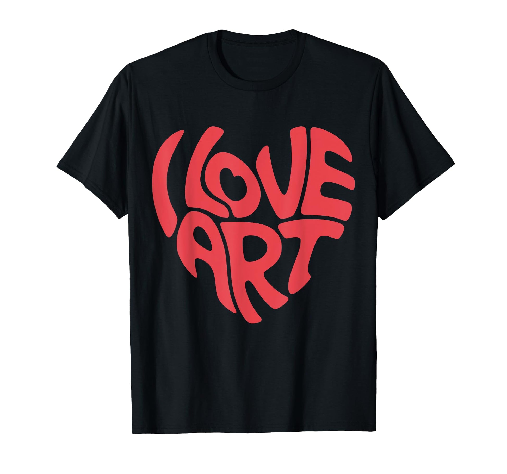 I Love Art Typography T-Shirt - Novelty Apparel for Adults - T-Shirt, Sweatshirt, Hoodie