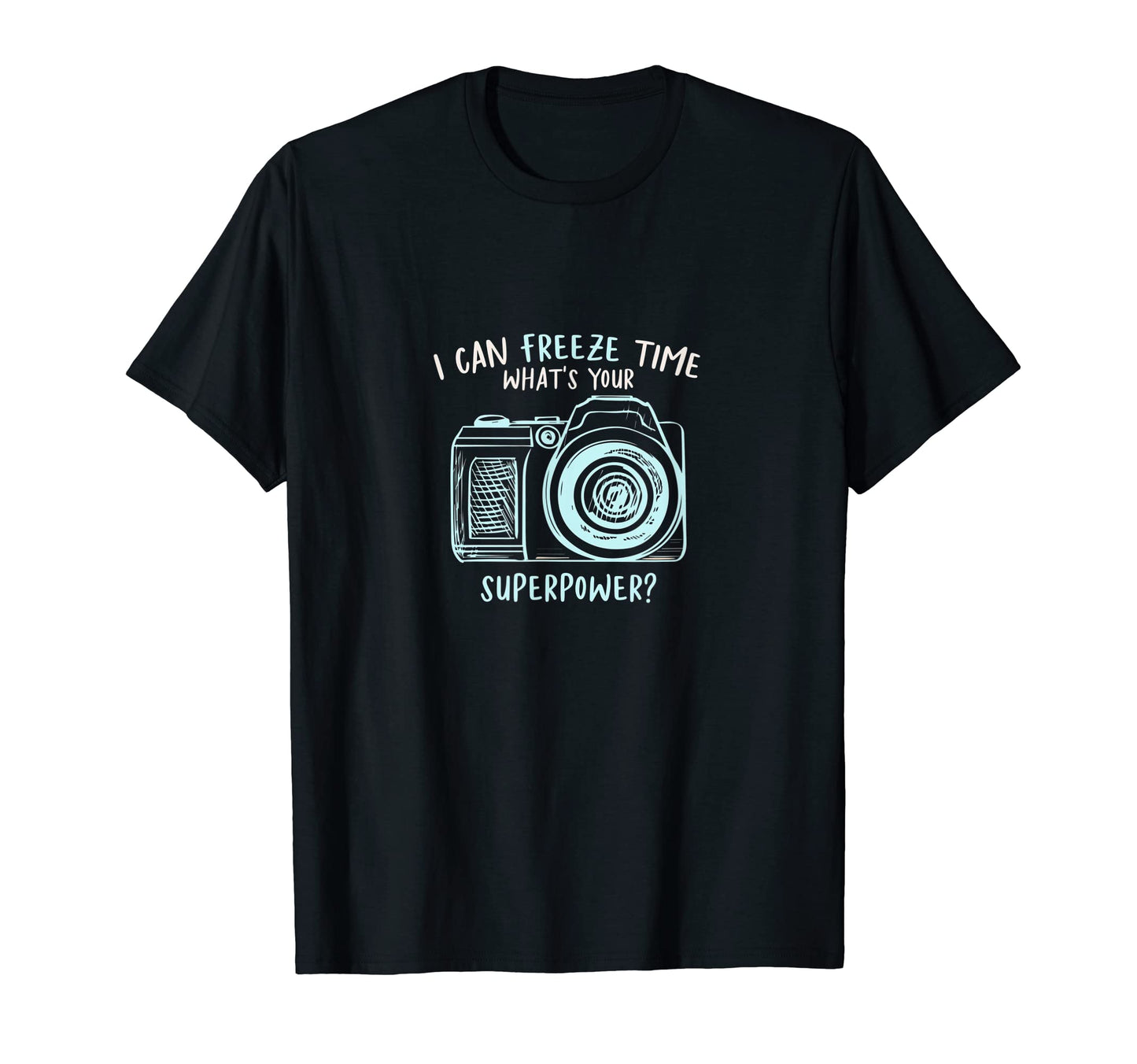 I Can Freeze Time Whats Your T-Shirt - Minimalist Print Men Women - T-Shirt, Sweatshirt, Hoodie