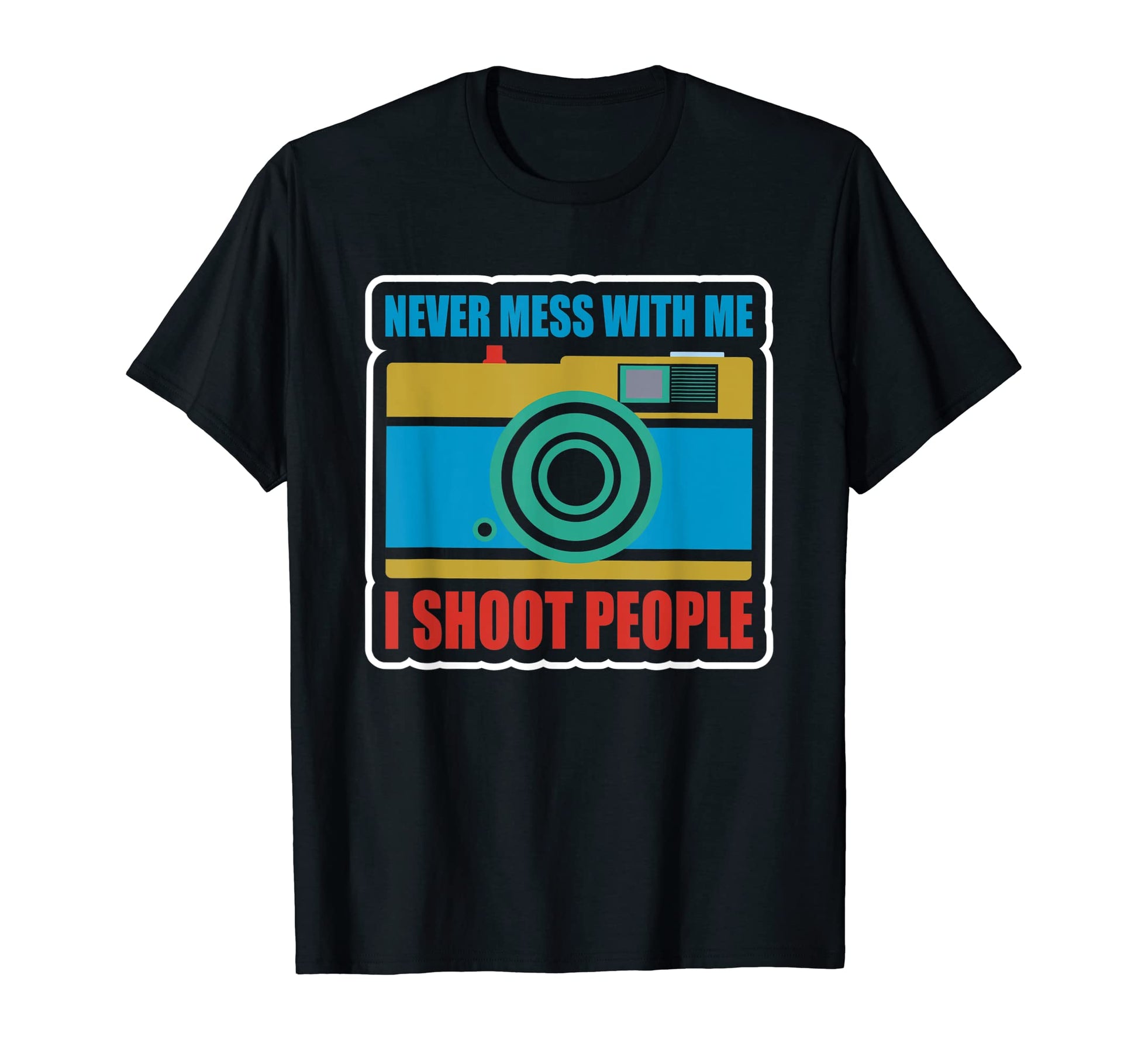 Never Mess Me I Shoot People T-Shirt - Trendy Graphic for Adults - T-Shirt, Sweatshirt, Hoodie