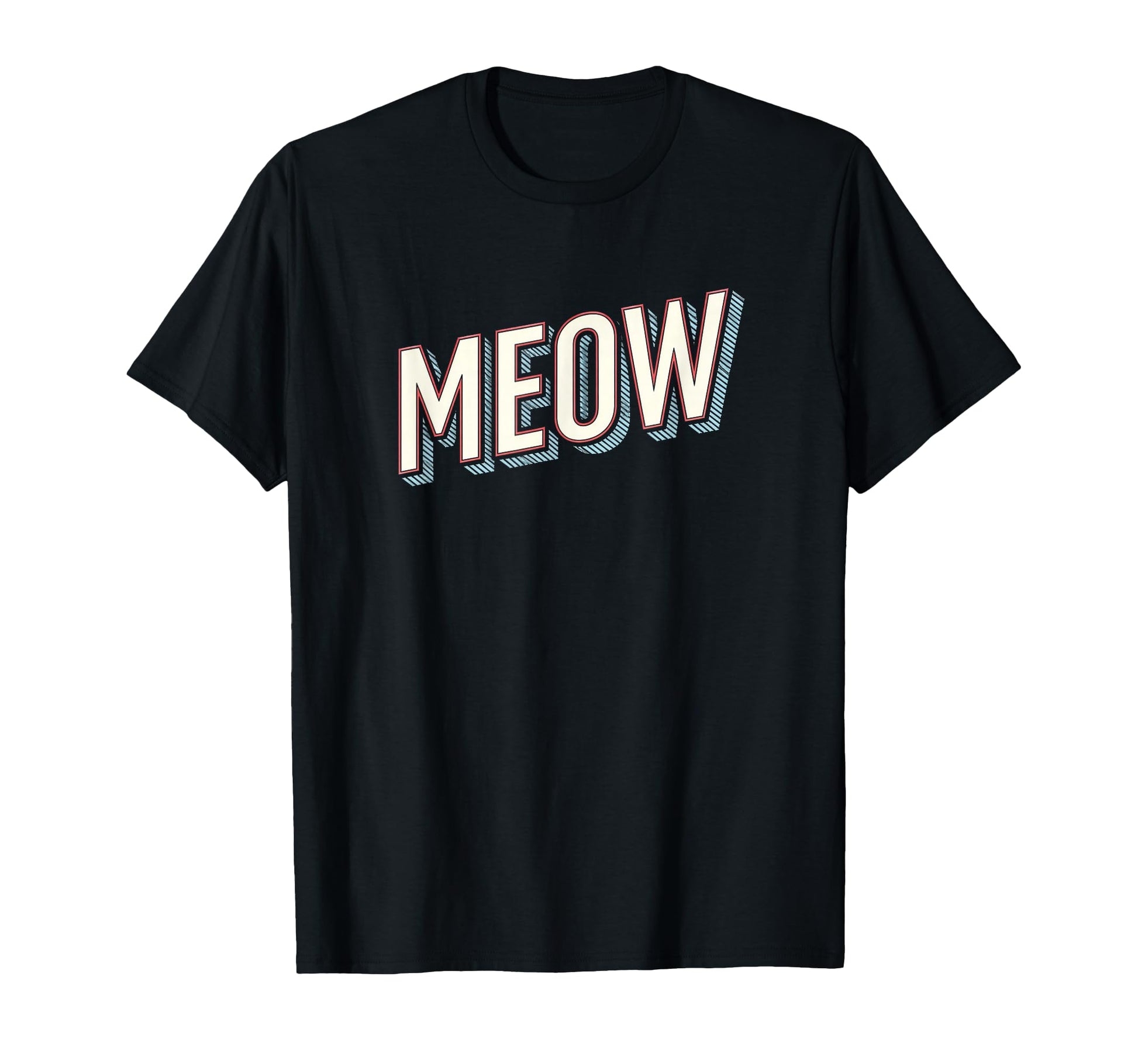 Funny Cat Meow Typography T-Shirt - Novelty Apparel Men Women - T-Shirt, Sweatshirt, Hoodie