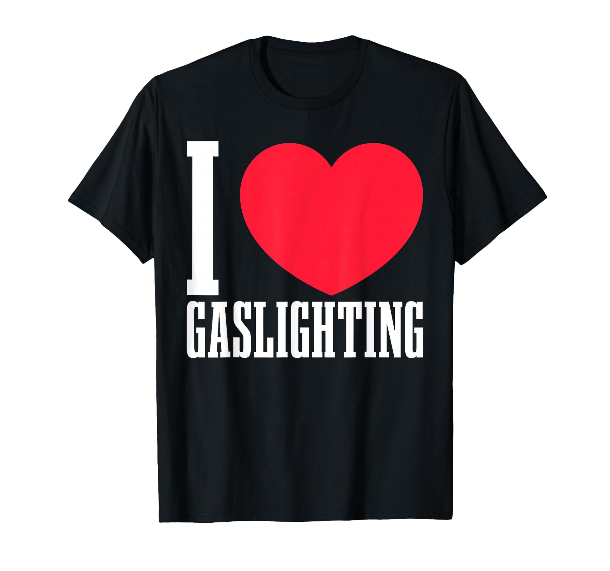 I Heart Gaslighting Bold Typography T-Shirt - Aesthetic Graphic for Adults - T-Shirt, Sweatshirt, Hoodie