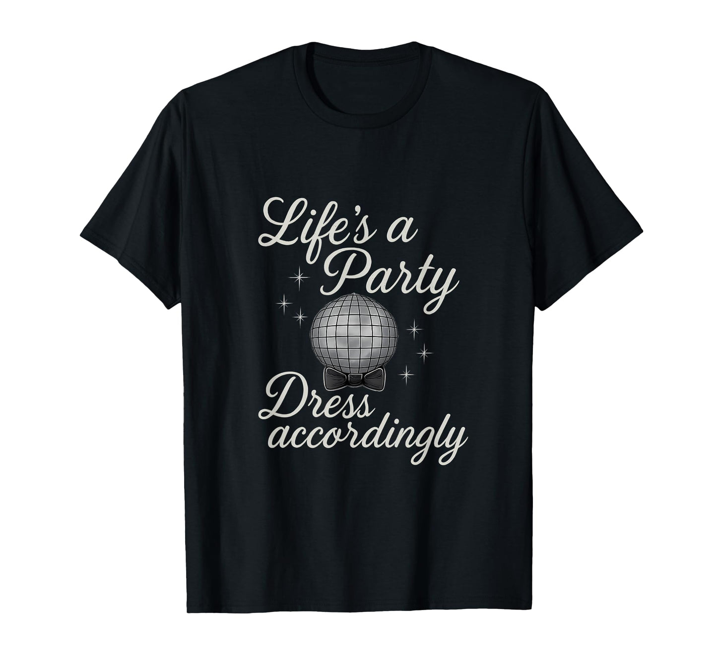 Lifes Party Dress Accordingly Disco Ball T-Shirt - Graphic Print Unisex - T-Shirt, Sweatshirt, Hoodie