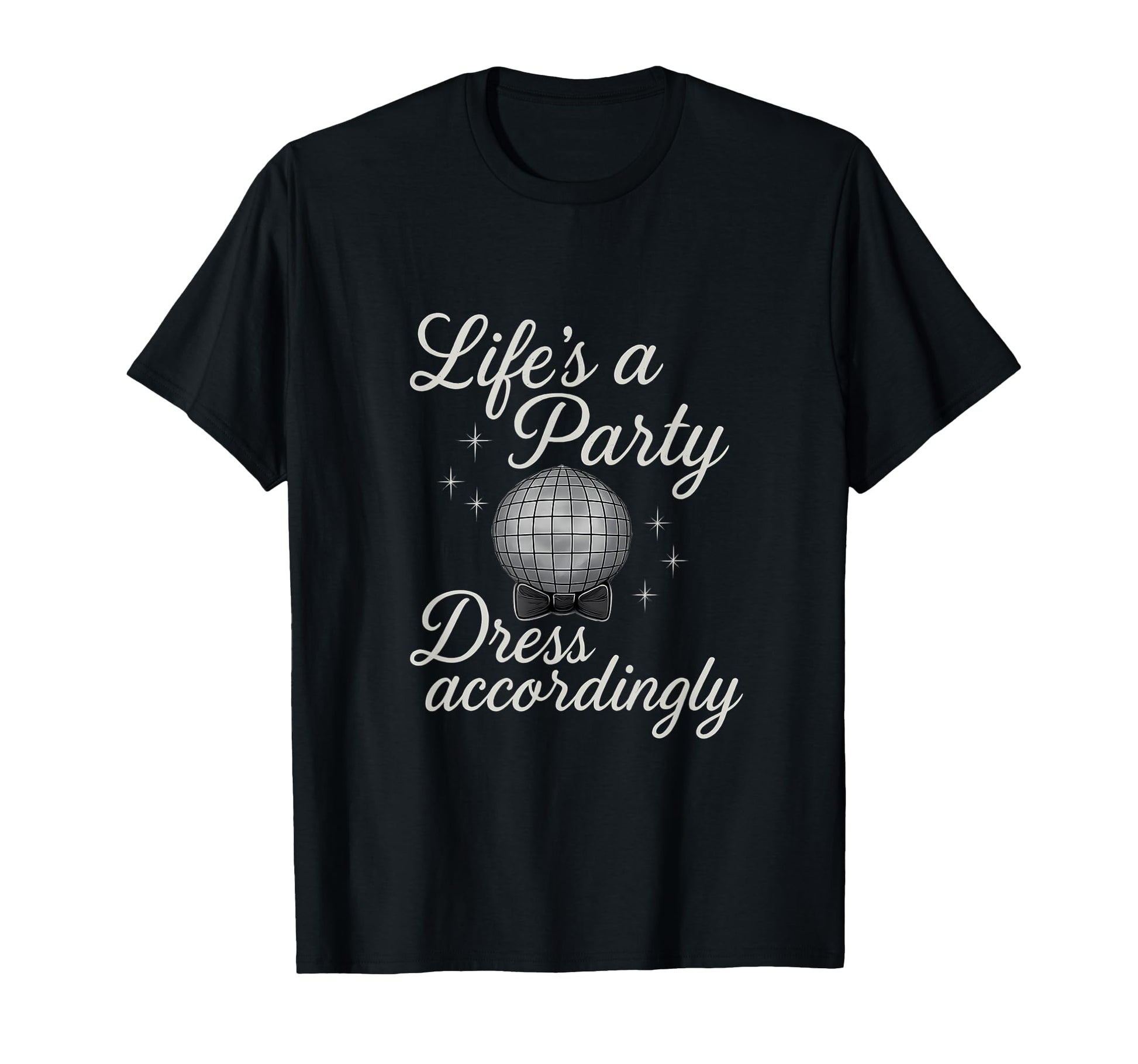 Lifes Party Dress Accordingly Disco Ball T-Shirt - Graphic Print Unisex - T-Shirt, Sweatshirt, Hoodie