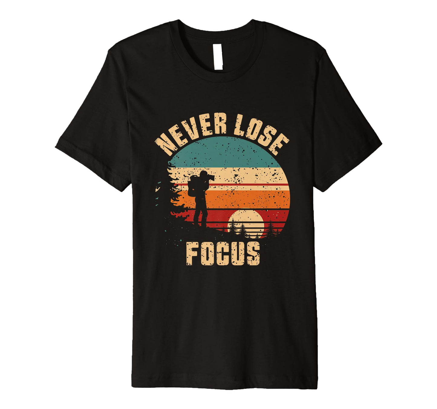 Never Lose Focus Photography Camera T-Shirt - Graphic Print Unisex - T-Shirt, Sweatshirt, Hoodie