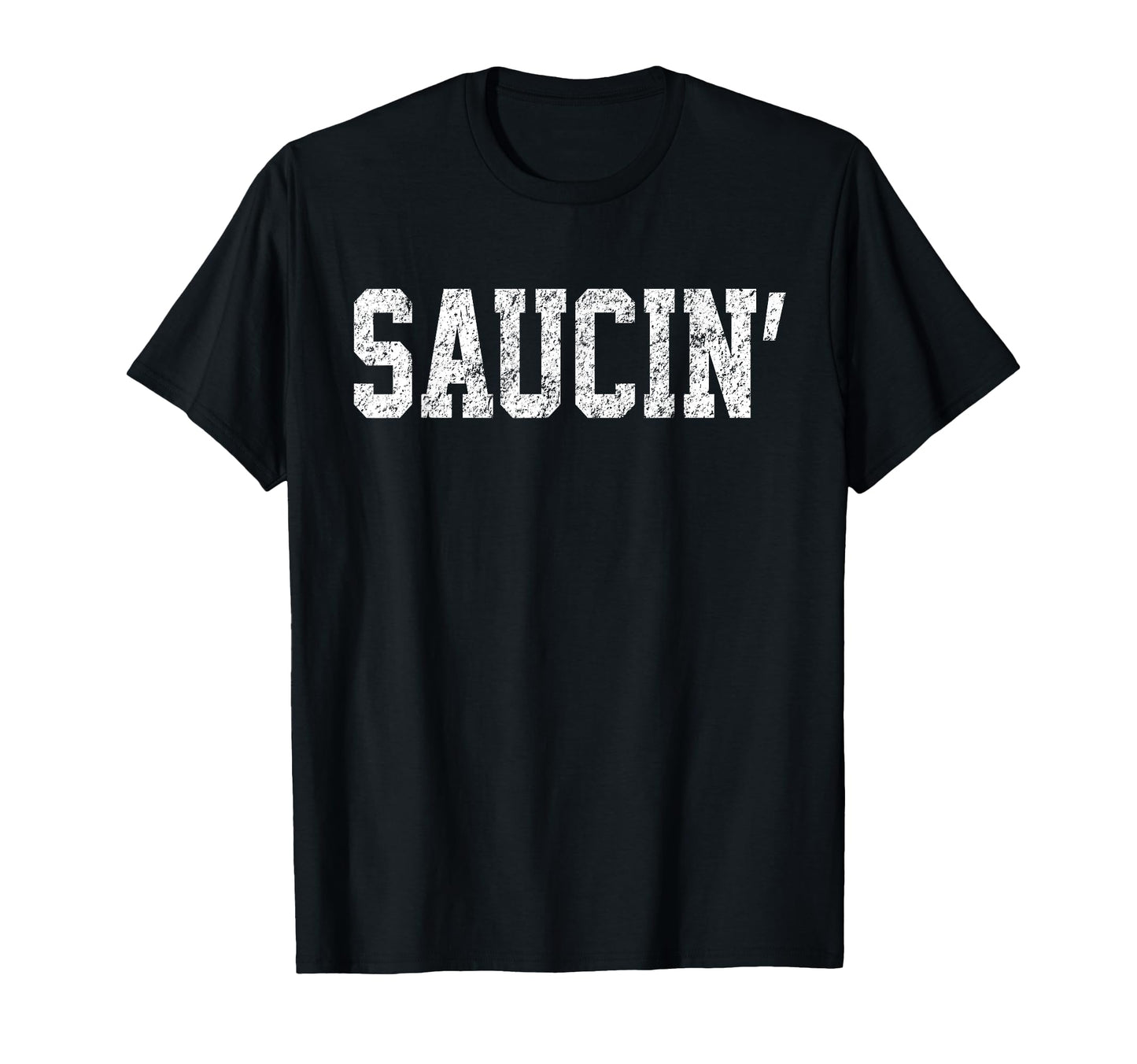 Saucin Distressed Urban Rap Hip T-Shirt - Casual Everyday Wear for Adults - T-Shirt, Sweatshirt, Hoodie