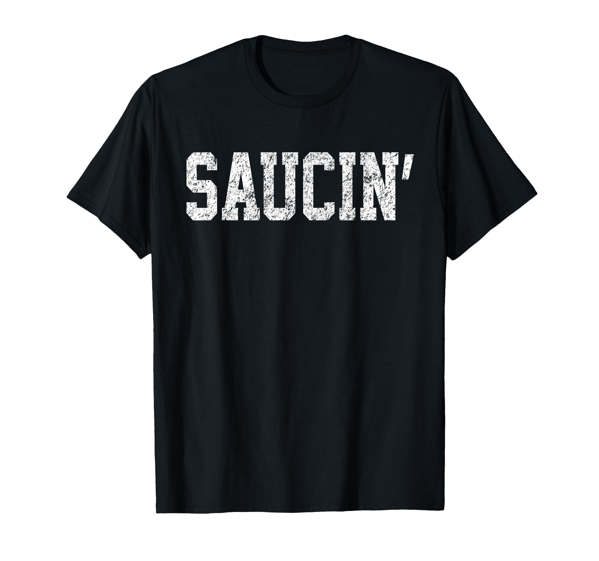 Saucin Distressed Urban Rap Hip T-Shirt - Casual Everyday Wear for Adults - T-Shirt, Sweatshirt, Hoodie