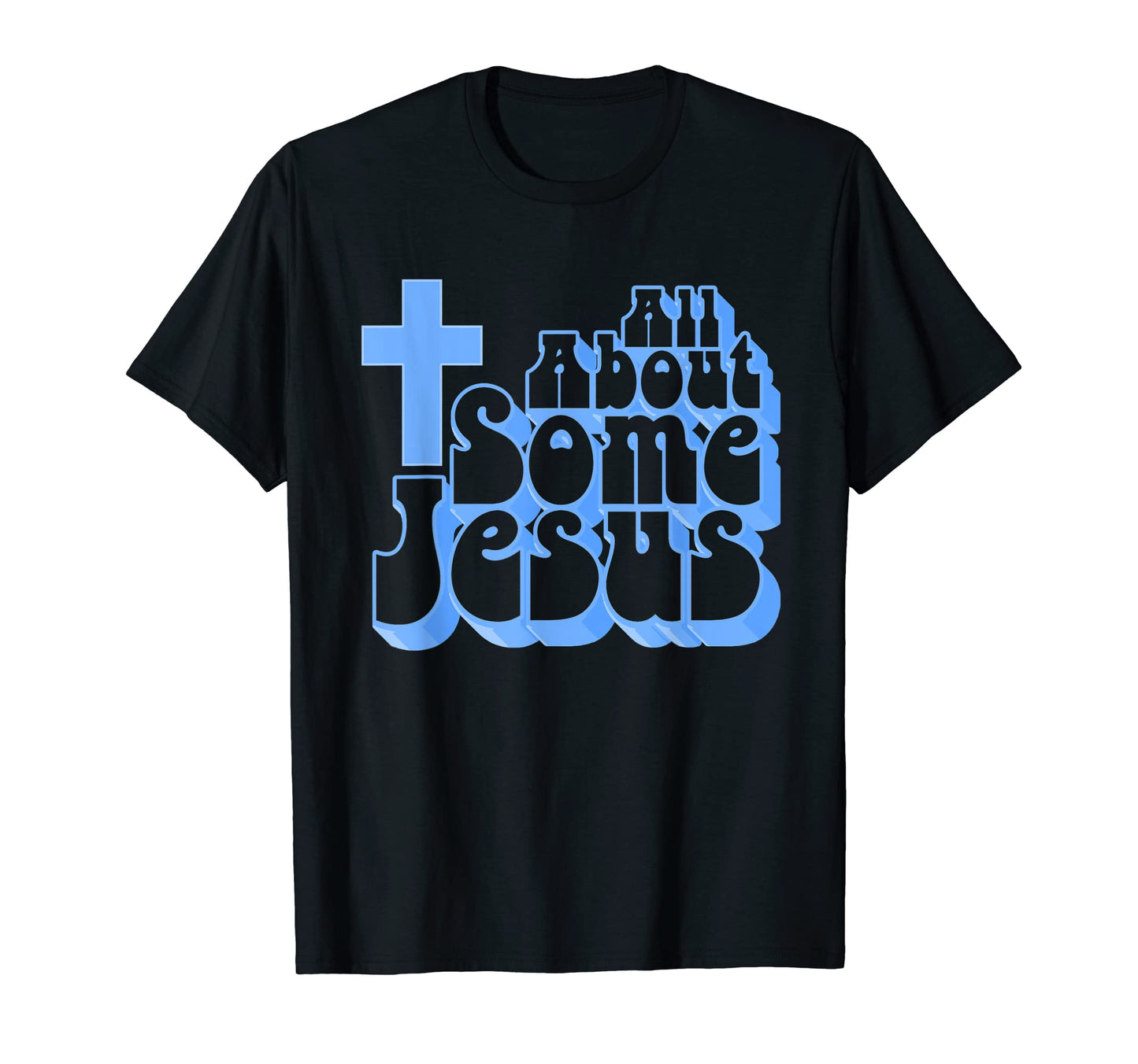 All About Some Jesus Funny Christian T-Shirt - Graphic Print Unisex - T-Shirt, Sweatshirt, Hoodie