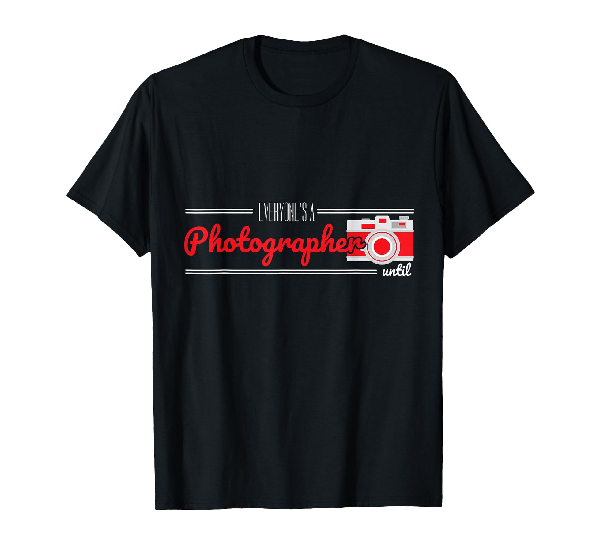 Everyones Photographer Until Camera T-Shirt - Unique Graphic for Adults - T-Shirt, Sweatshirt, Hoodie