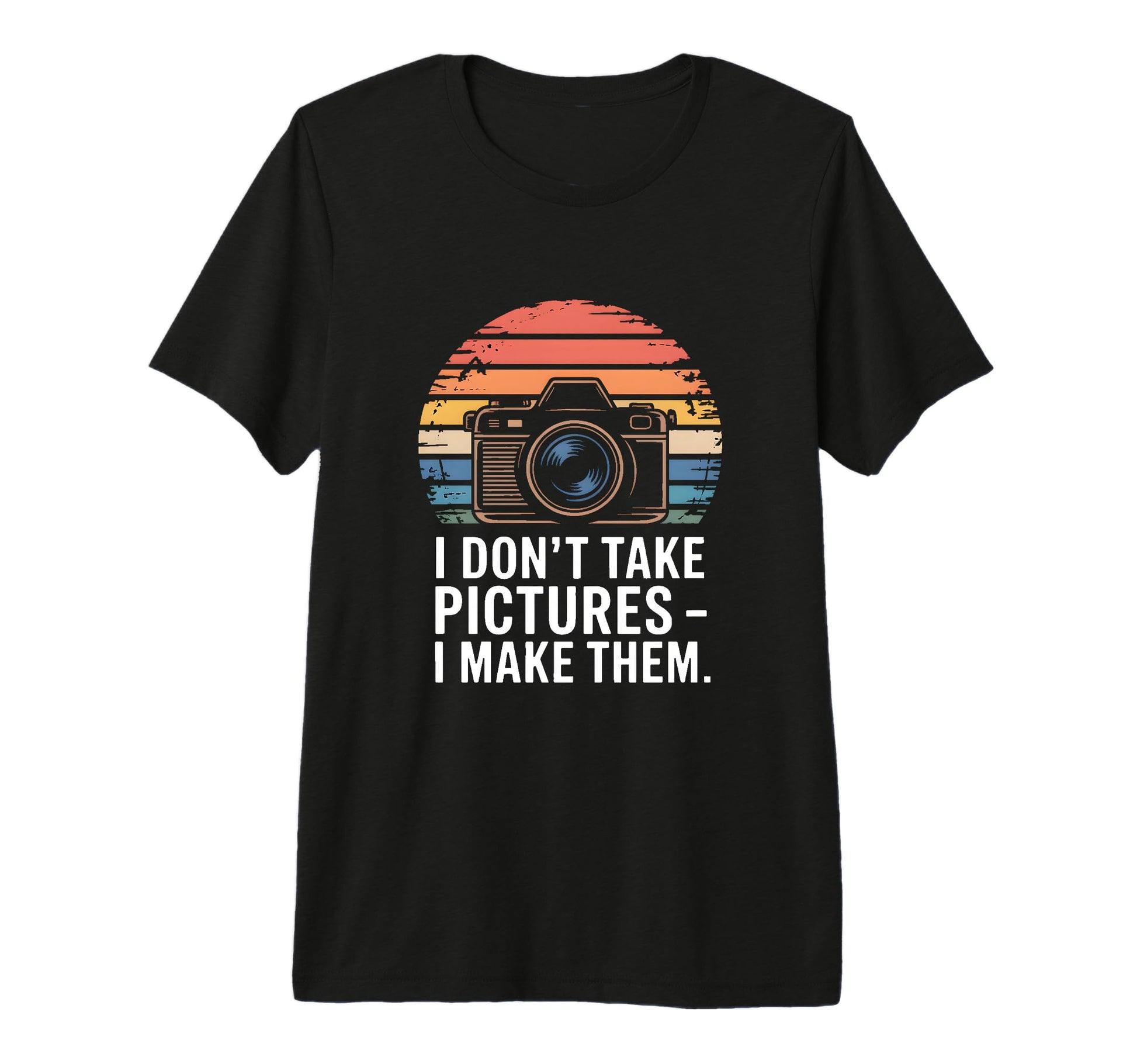 I Dont Take Pictures I Make Them T-Shirt - Fun Novelty Design Unisex - T-Shirt, Sweatshirt, Hoodie