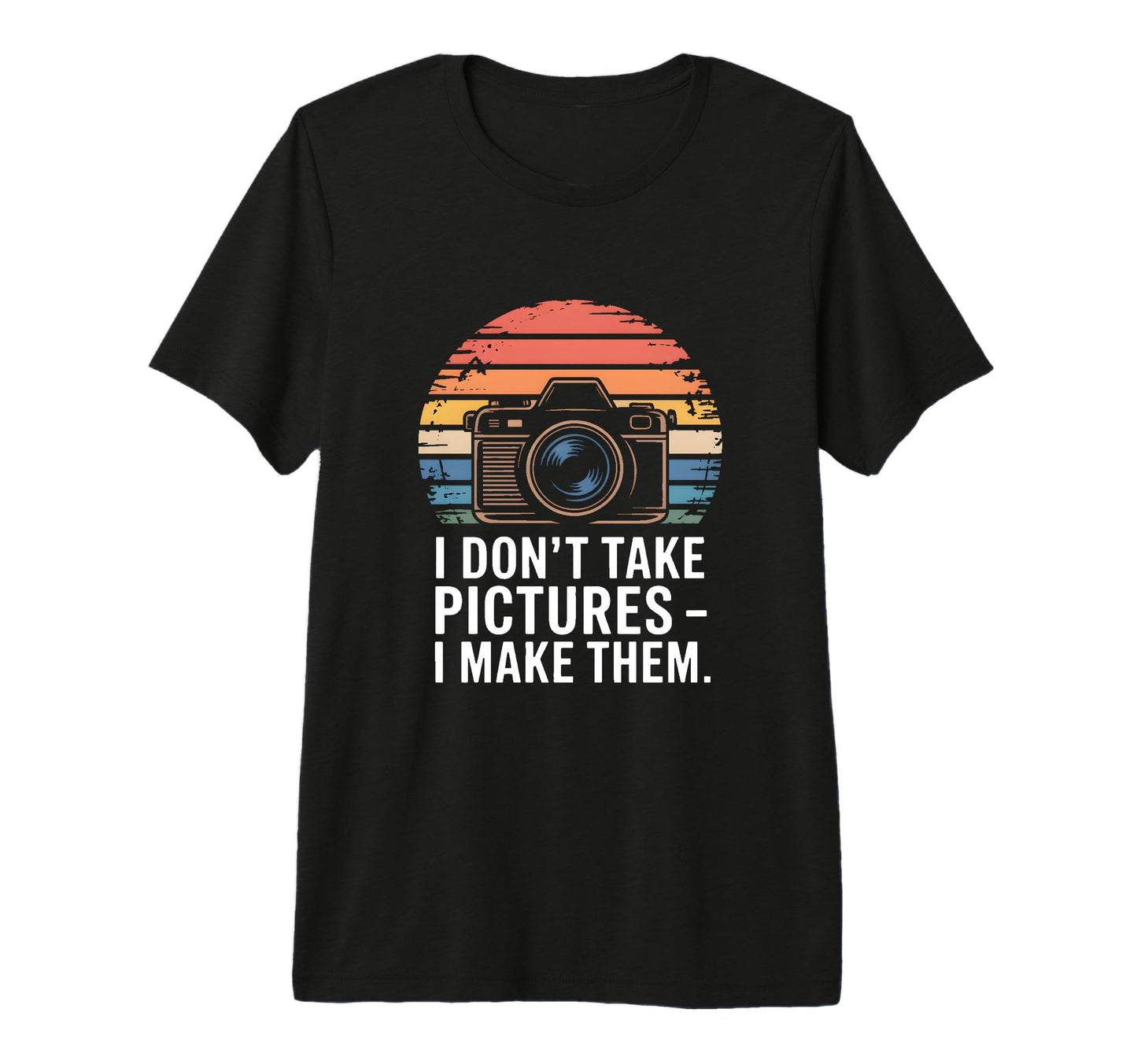 I Dont Take Pictures I Make Them T-Shirt - Trendy Graphic for Adults - T-Shirt, Sweatshirt, Hoodie