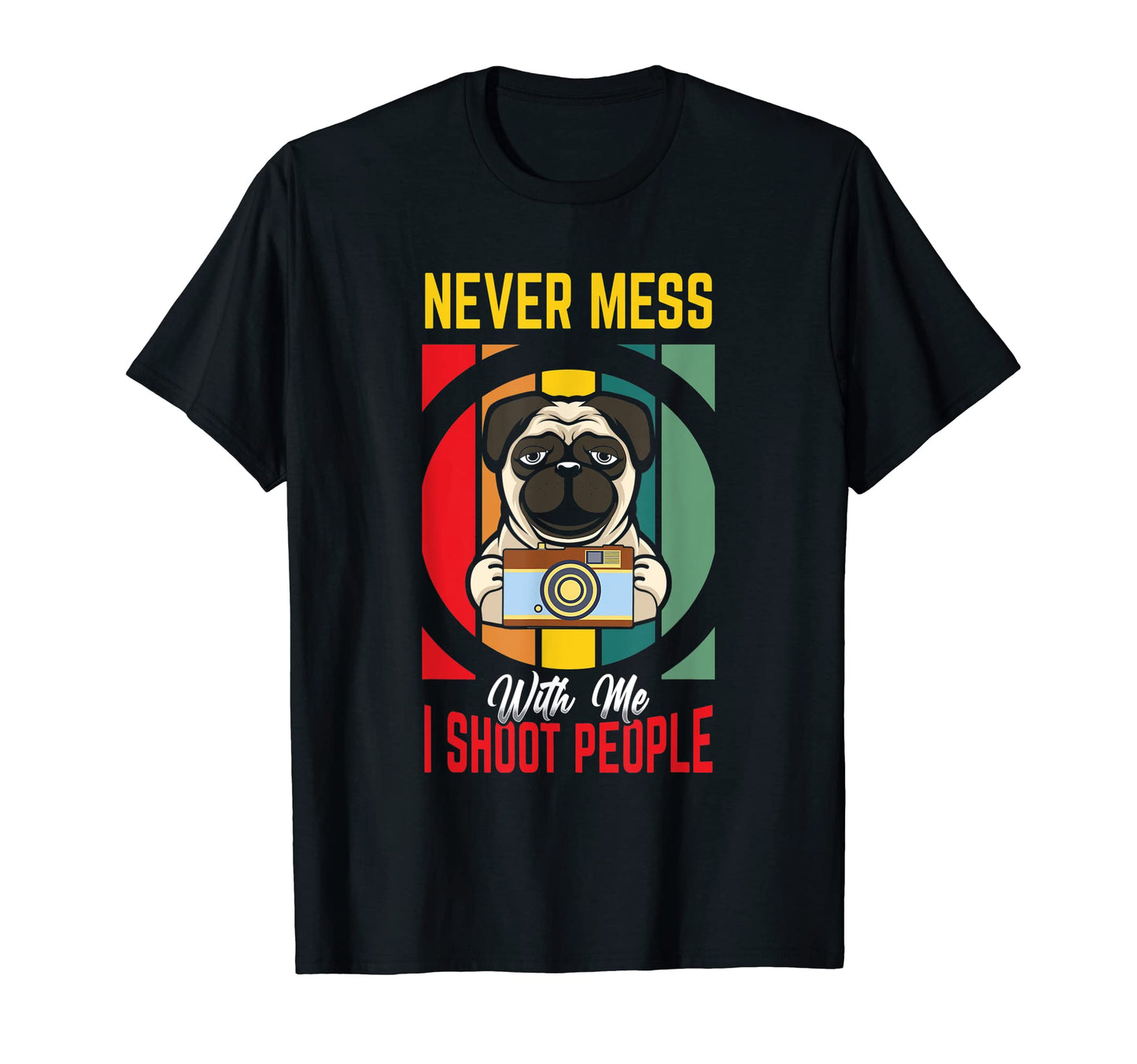 Never Mess Me I Shoot People T-Shirt - Aesthetic Graphic for Adults - T-Shirt, Sweatshirt, Hoodie