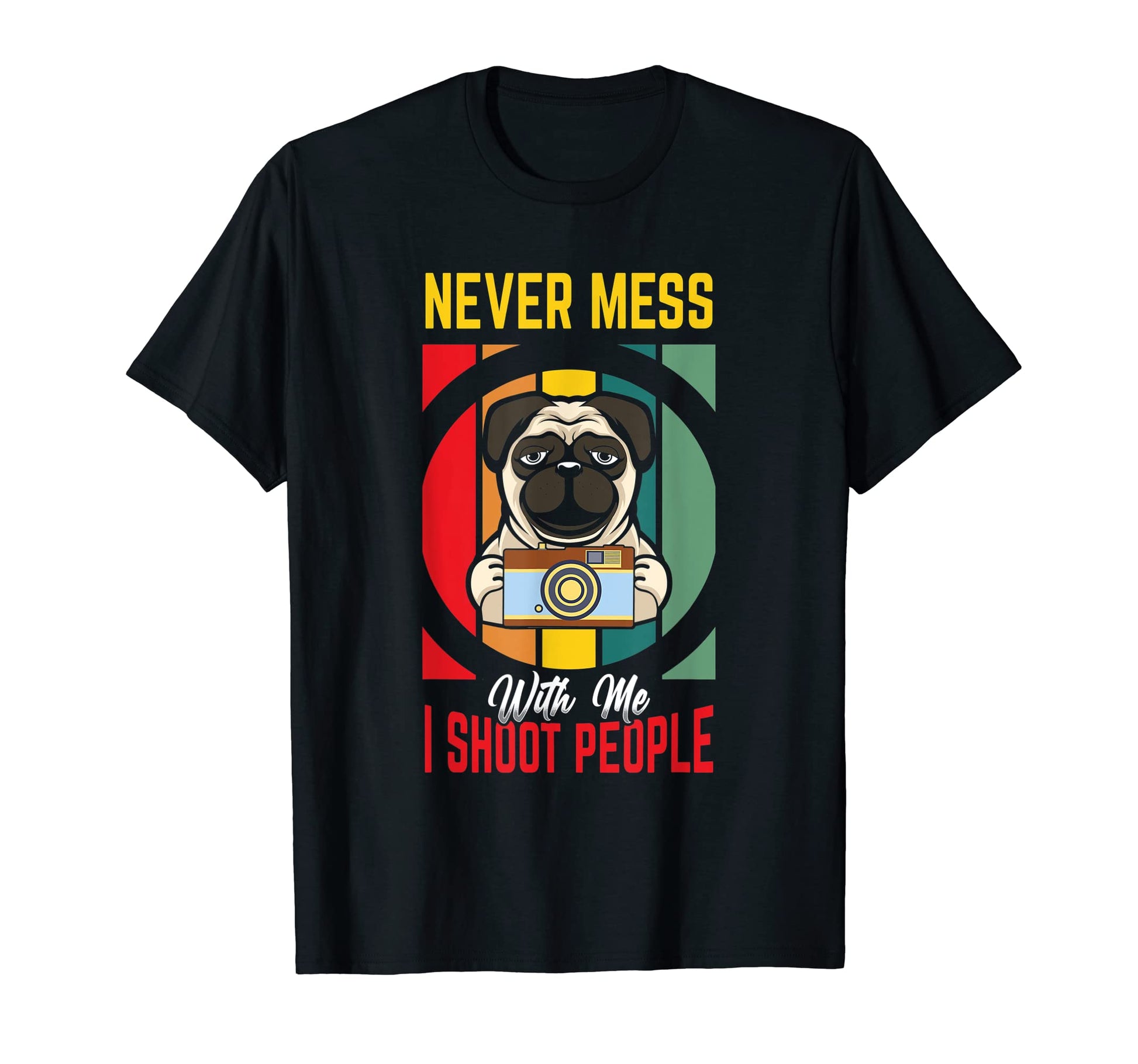 Never Mess Me I Shoot People T-Shirt - Aesthetic Graphic for Adults - T-Shirt, Sweatshirt, Hoodie