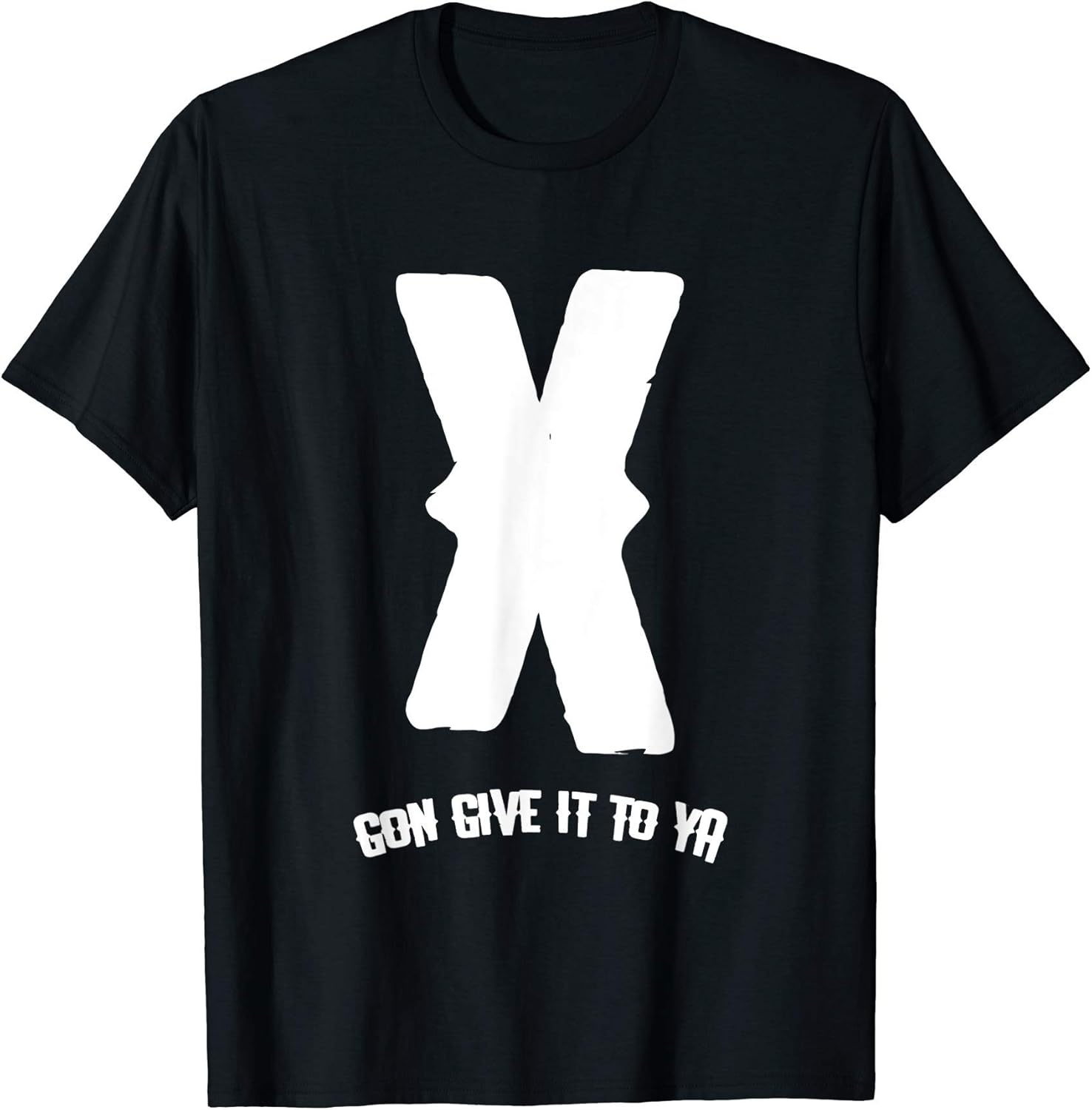 X Gon Give It To Ya Remember - Adult & Kids T-Shirts, Sweatshirts & Hoodies apparel design preview 1