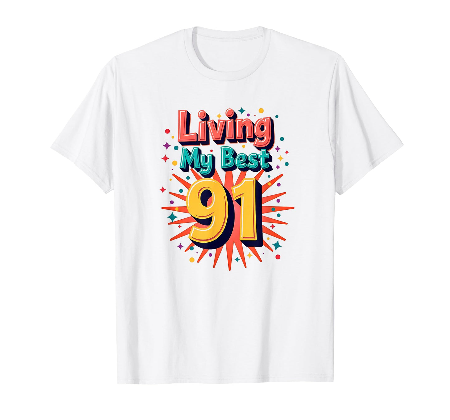 Living My Best 91 Birthday Gift T-Shirt - Minimalist Print Men Women - T-Shirt, Sweatshirt, Hoodie