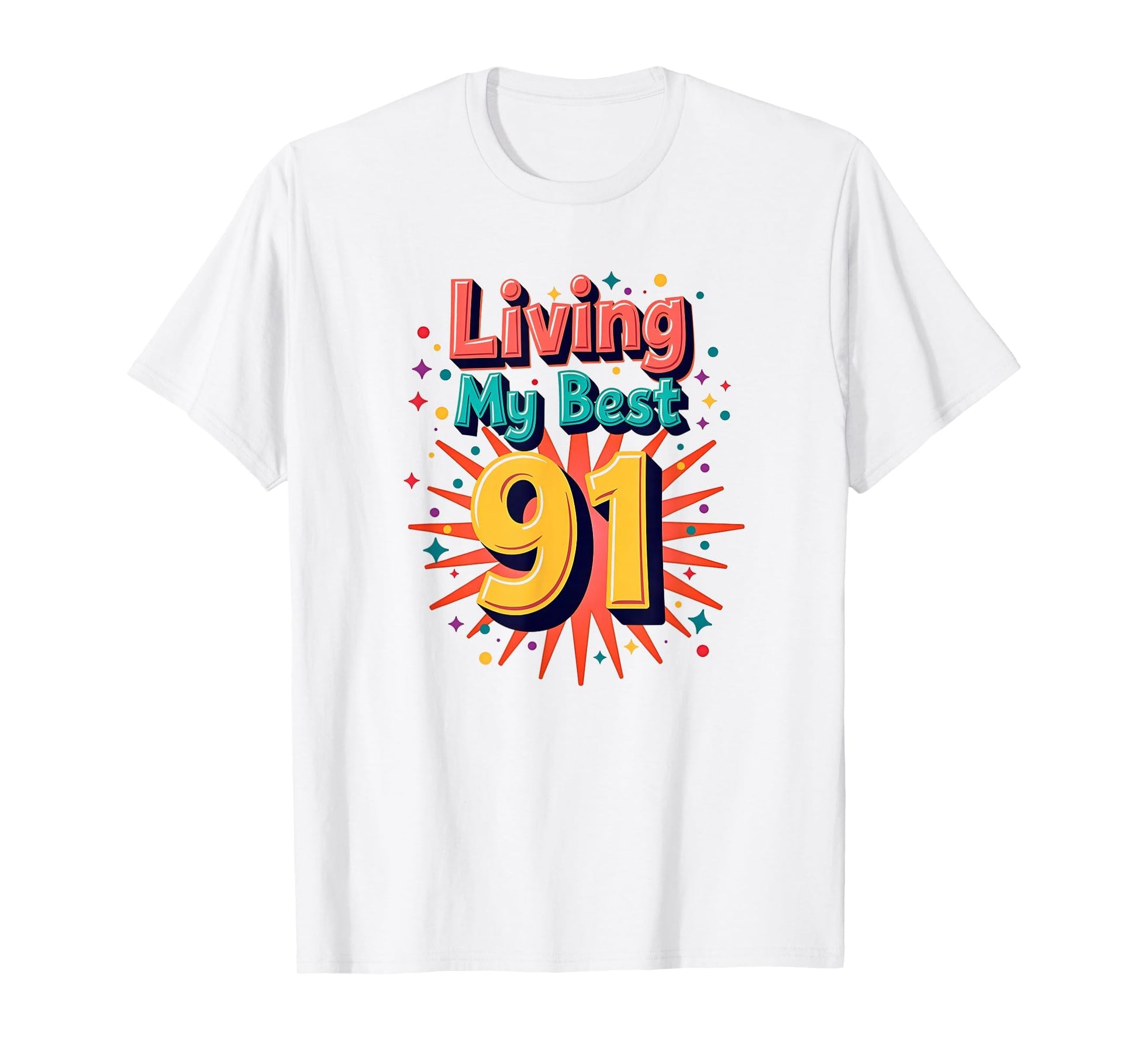 Living My Best 91 Birthday Gift T-Shirt - Minimalist Print Men Women - T-Shirt, Sweatshirt, Hoodie