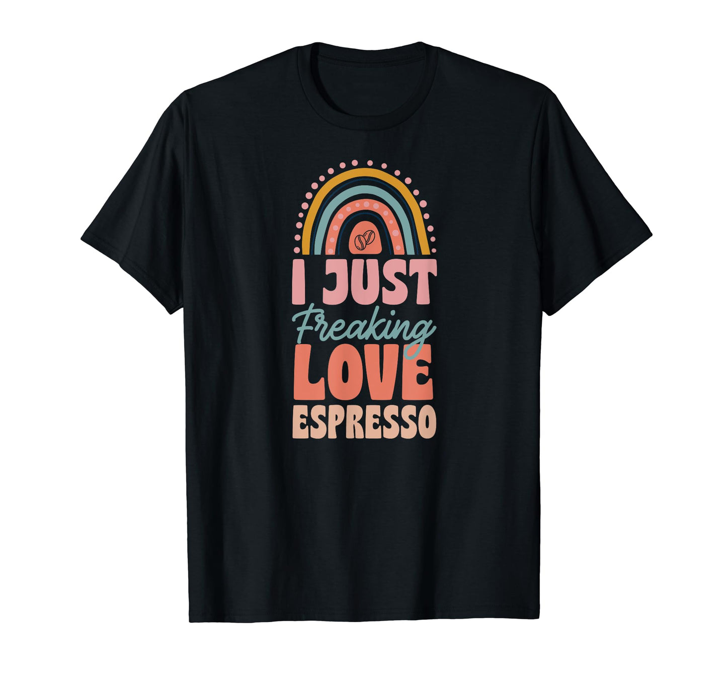 I Just Freaking Love Espresso Bohemian T-Shirt - Custom Art Print Unisex - T-Shirt, Sweatshirt, Hoodie