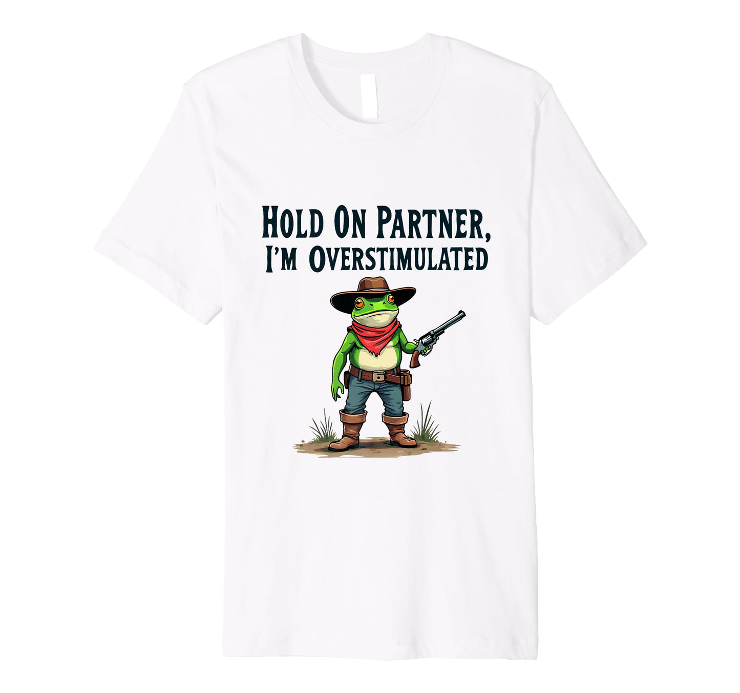 Hold Partner Im Overstimulated Funny T-Shirt - Novelty Apparel Unisex - T-Shirt, Sweatshirt, Hoodie