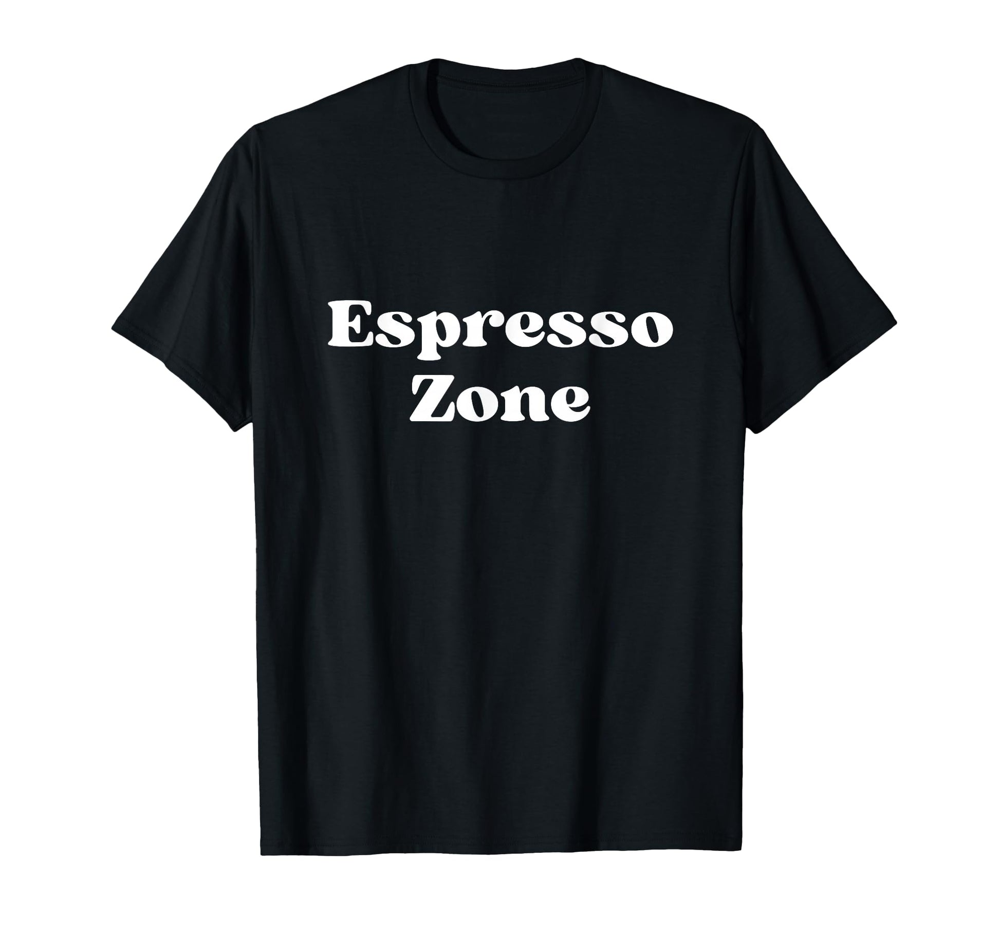 Espresso Zone Bold White Typography T-Shirt - Trendy Graphic for Adults - T-Shirt, Sweatshirt, Hoodie