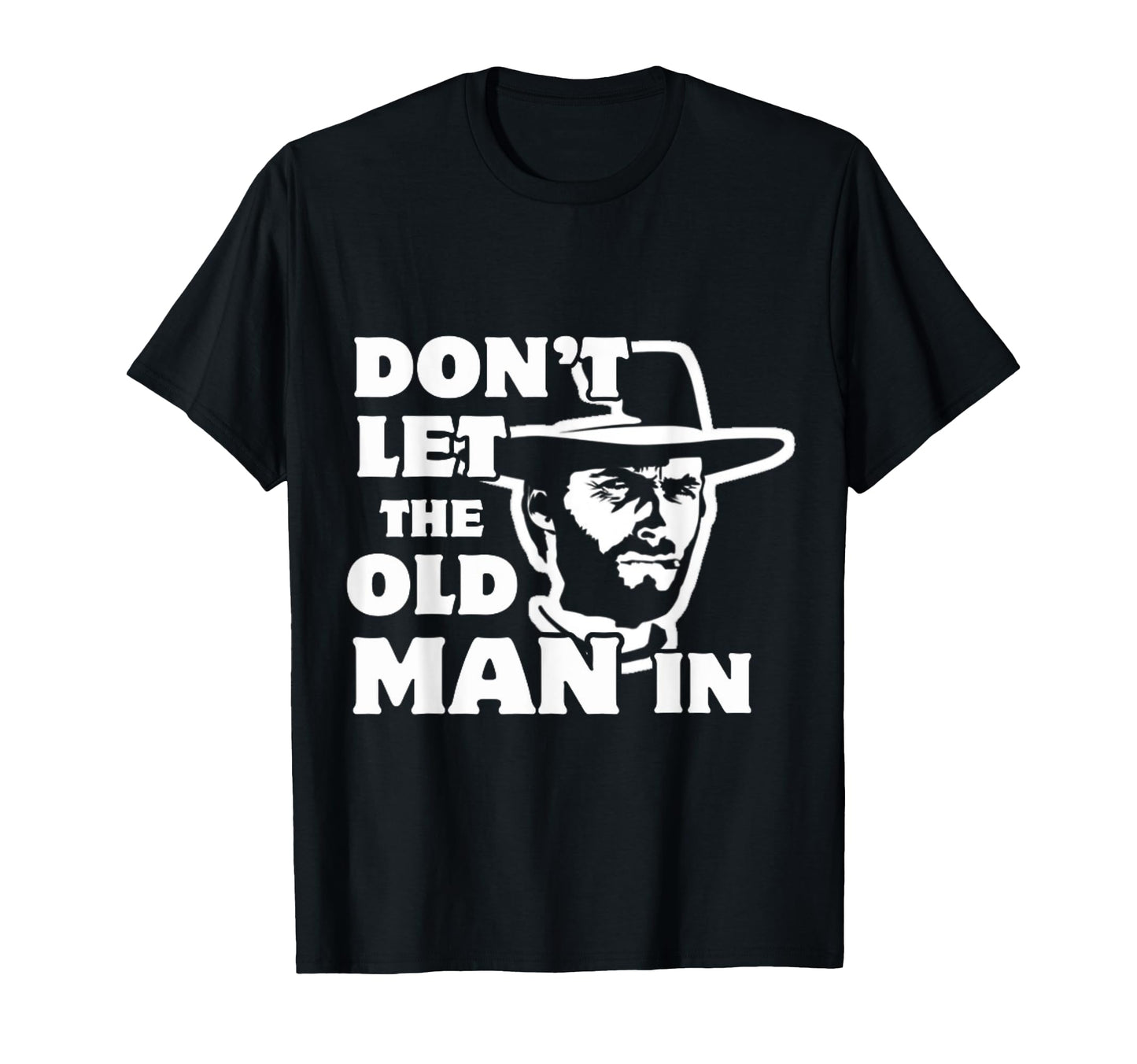 Dont Let Old Wearing Cowboy Hat T-Shirt - Novelty Apparel Unisex - T-Shirt, Sweatshirt, Hoodie