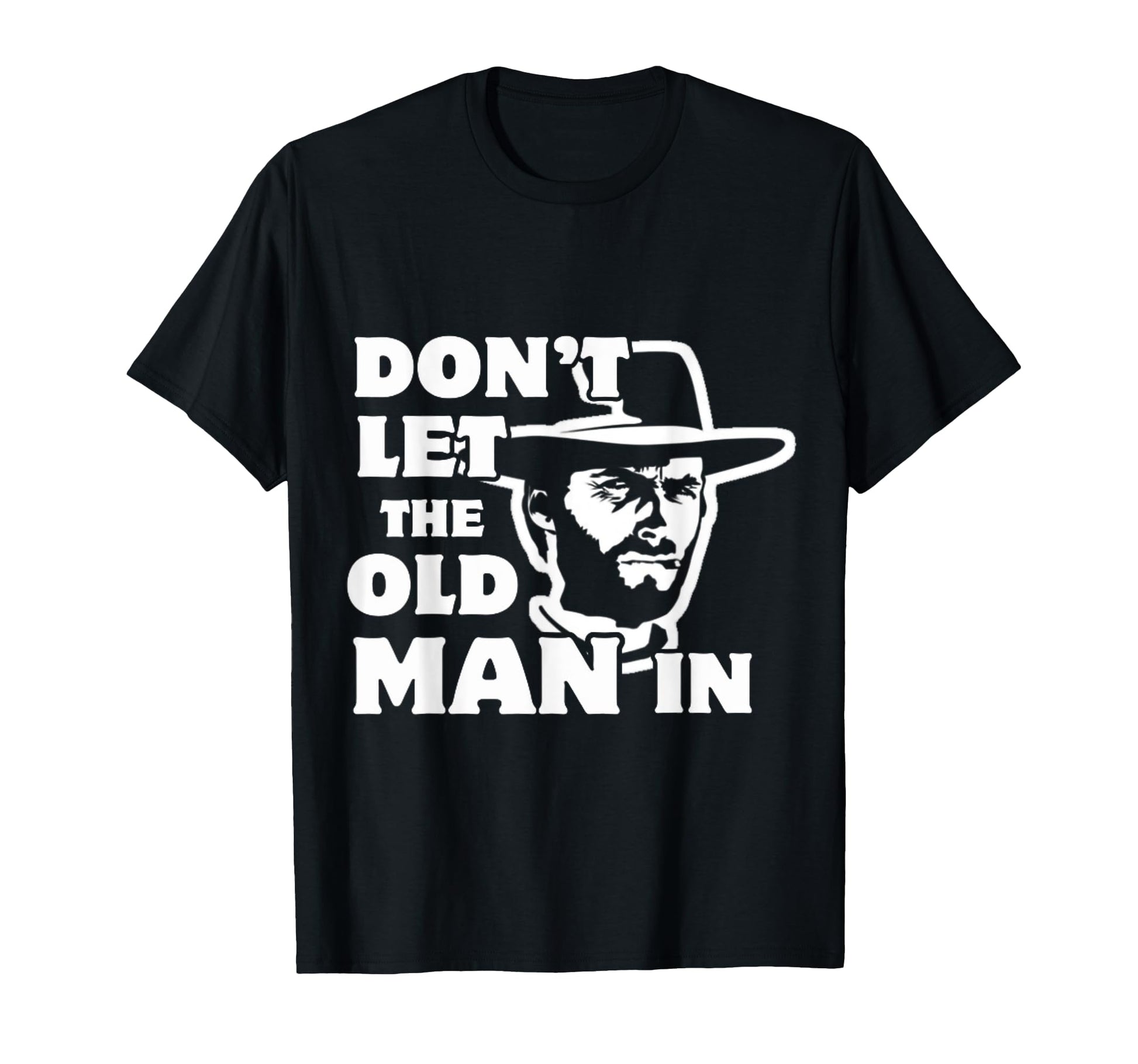 Dont Let Old Wearing Cowboy Hat T-Shirt - Novelty Apparel Unisex - T-Shirt, Sweatshirt, Hoodie