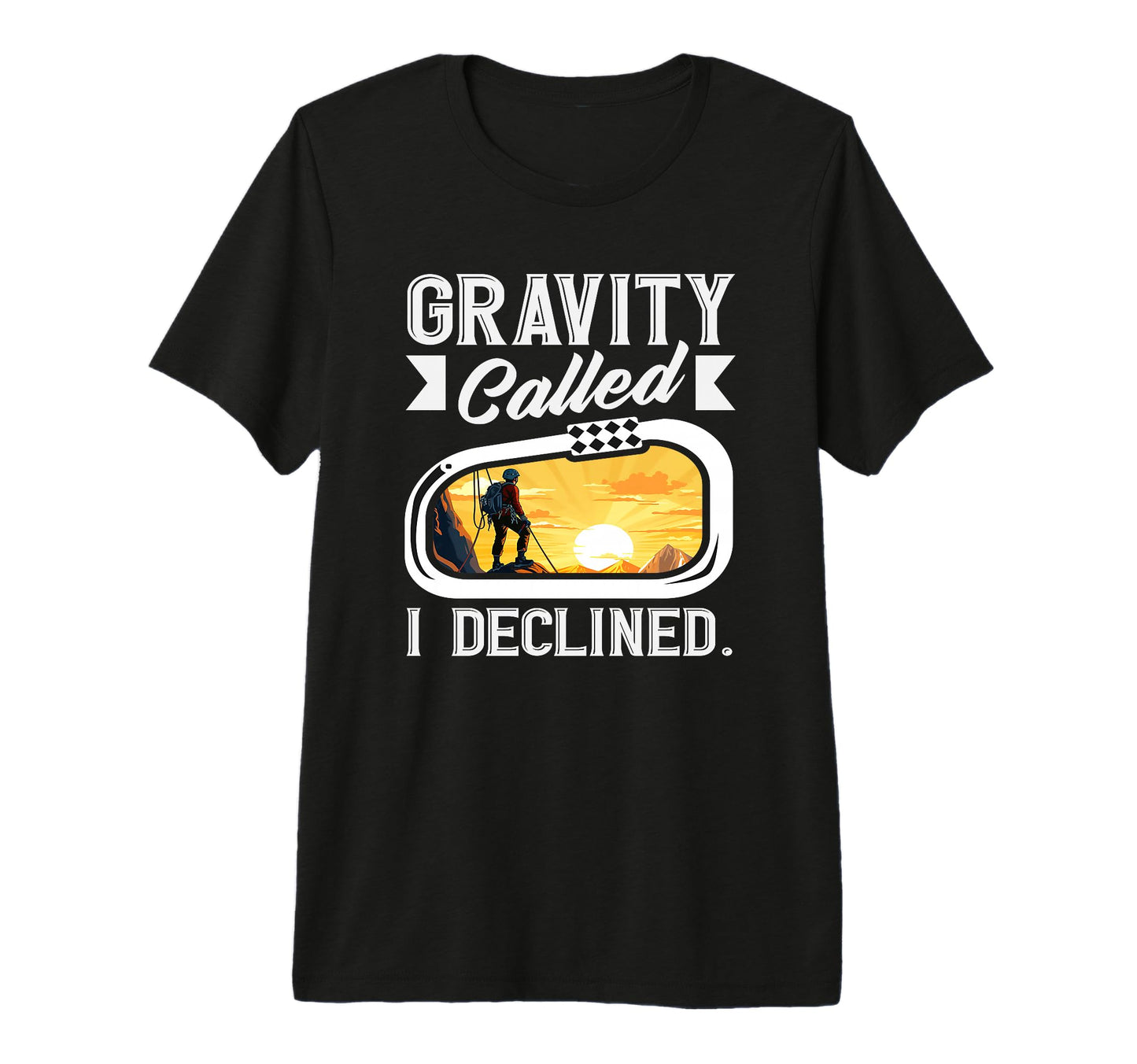Gravity Called I Declined Funny Rock T-Shirt - Unique Graphic Unisex - T-Shirt, Sweatshirt, Hoodie