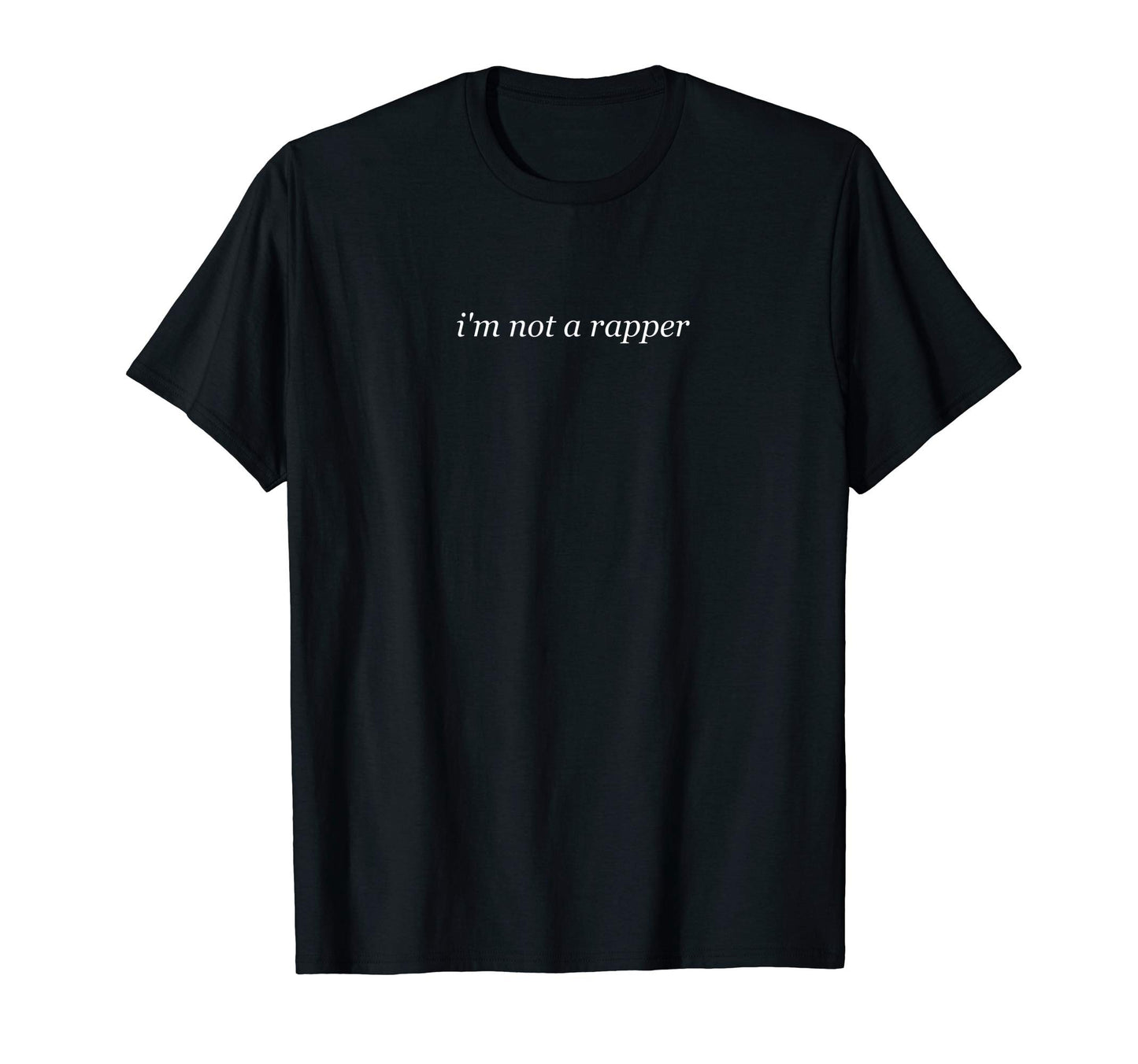 Streetwear Funny Im Not Rapper T-Shirt - Novelty Apparel for Adults - T-Shirt, Sweatshirt, Hoodie