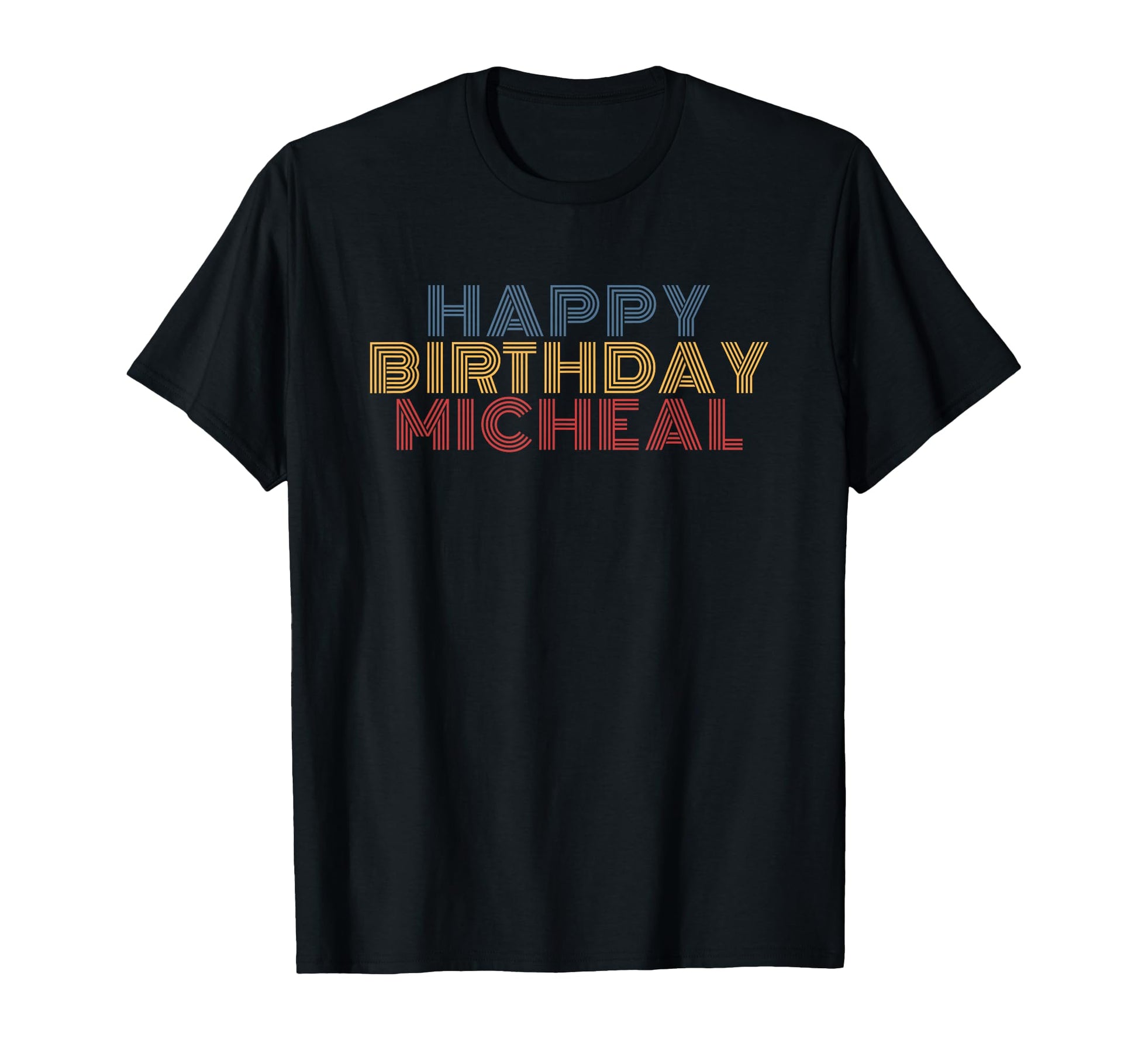 Happy Birthday Micheal Personalized T-Shirt - Fun Novelty Design Unisex - T-Shirt, Sweatshirt, Hoodie