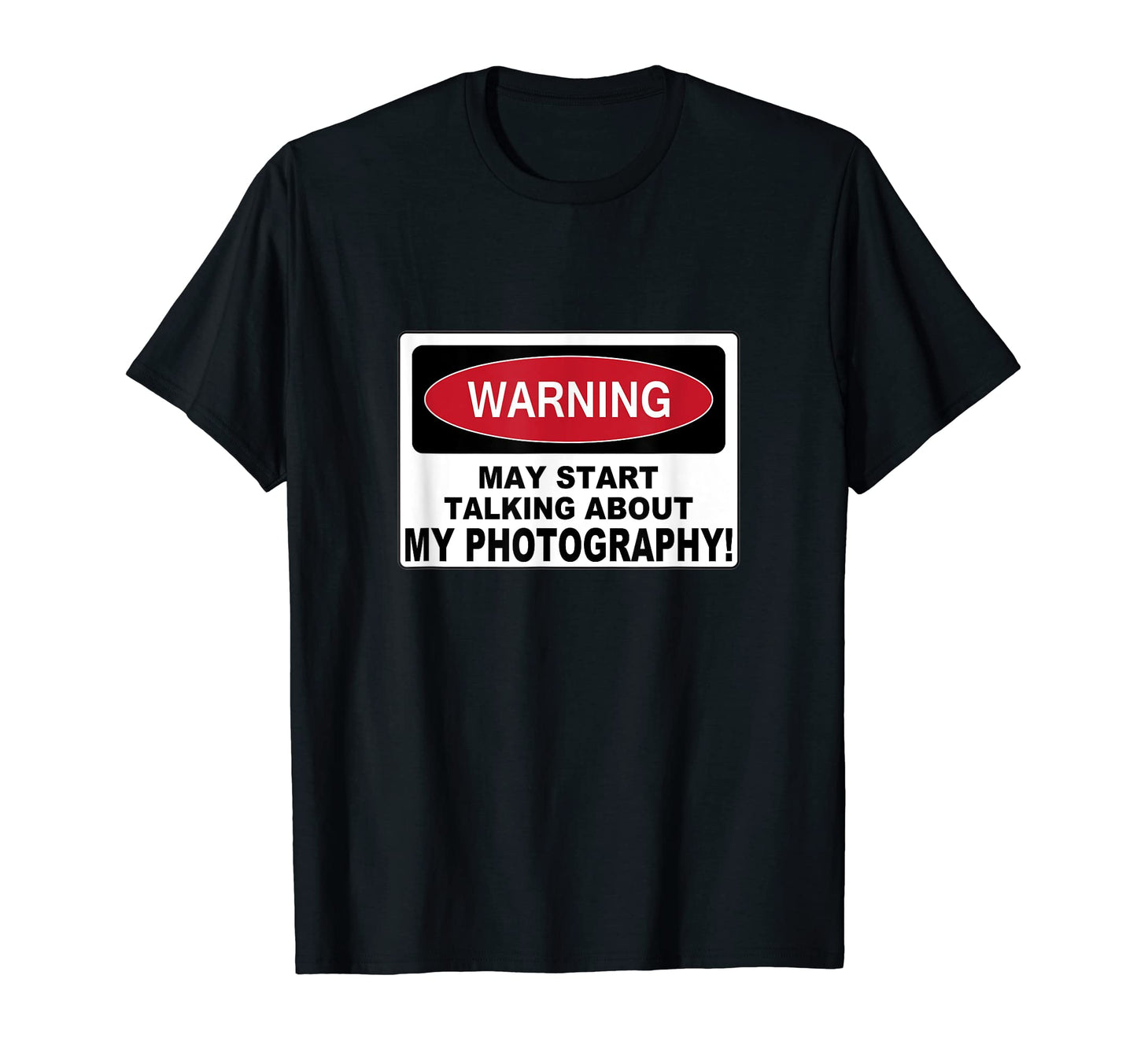 Warning My Photography Camera Art T-Shirt - Custom Art Print for Adults - T-Shirt, Sweatshirt, Hoodie