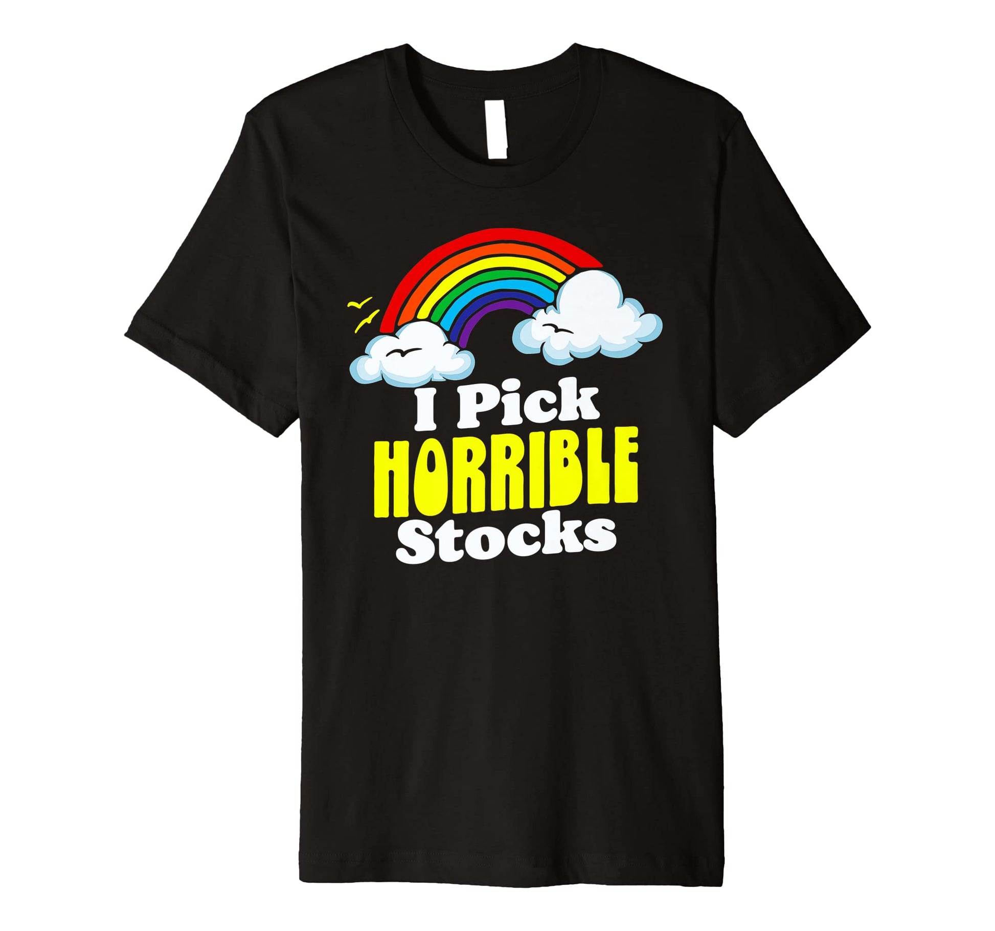 I Pick Horrible Stocks Rainbow Funny T-Shirt - Unique Graphic Men Women - T-Shirt, Sweatshirt, Hoodie