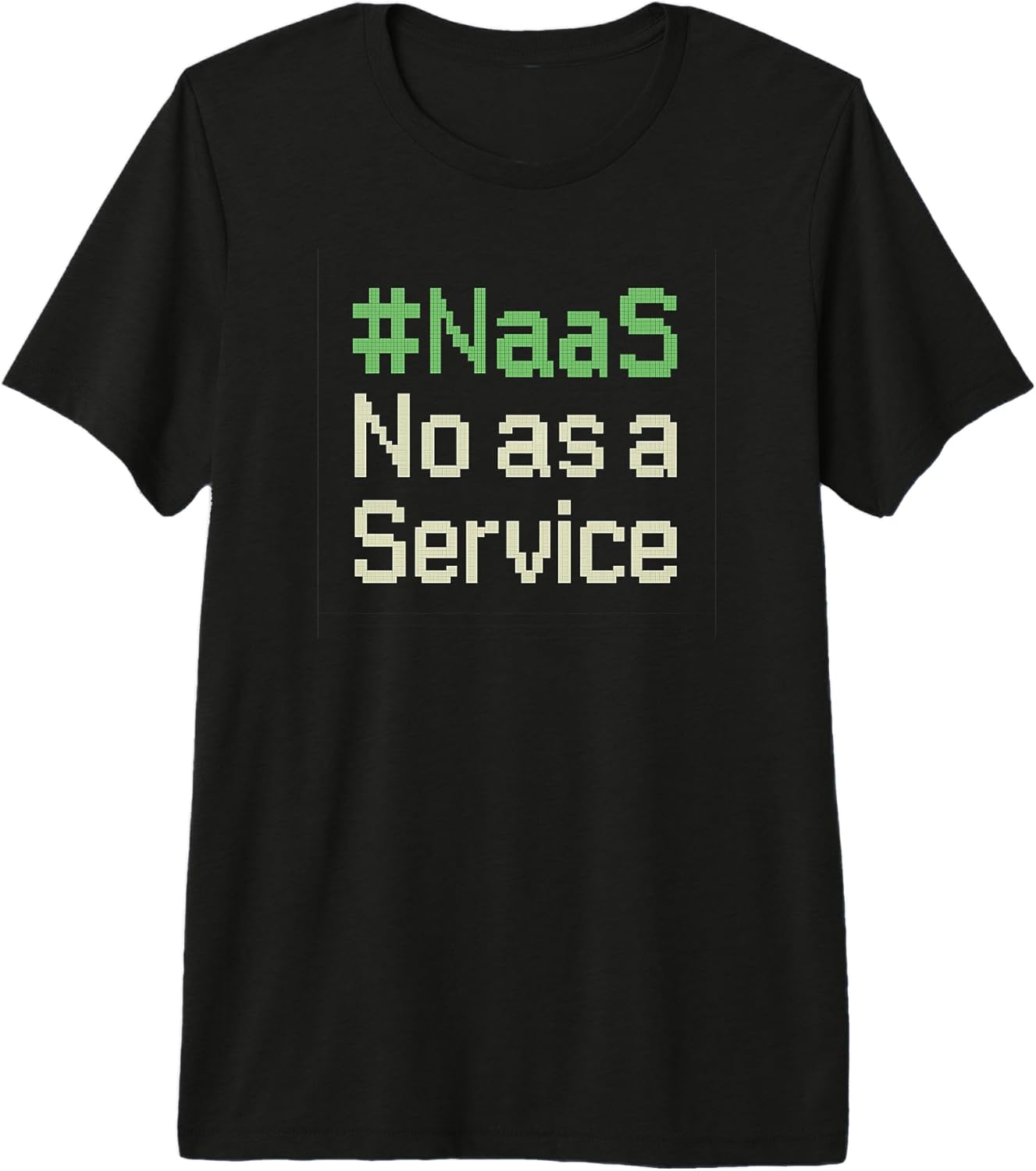 #NaaS No as a Service Funny Sarcastic Quotes - Adult & Kids T-Shirts, Sweatshirts & Hoodies apparel design preview 1