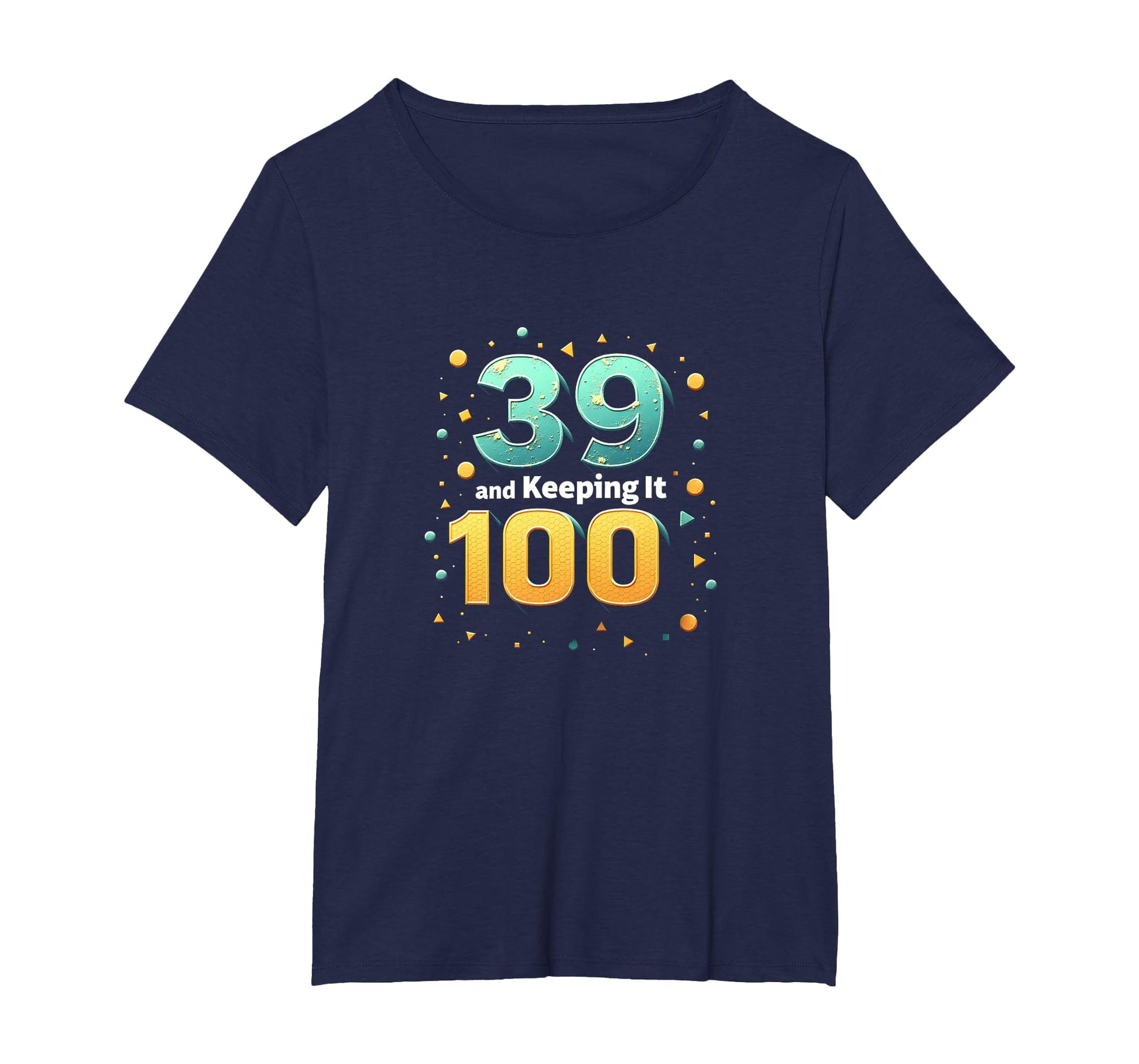 39 And Keeping It 100 Birthday Gift T-Shirt - Novelty Apparel for Adults - T-Shirt, Sweatshirt, Hoodie