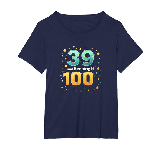 39 And Keeping It 100 Birthday Gift T-Shirt - Novelty Apparel for Adults - T-Shirt, Sweatshirt, Hoodie